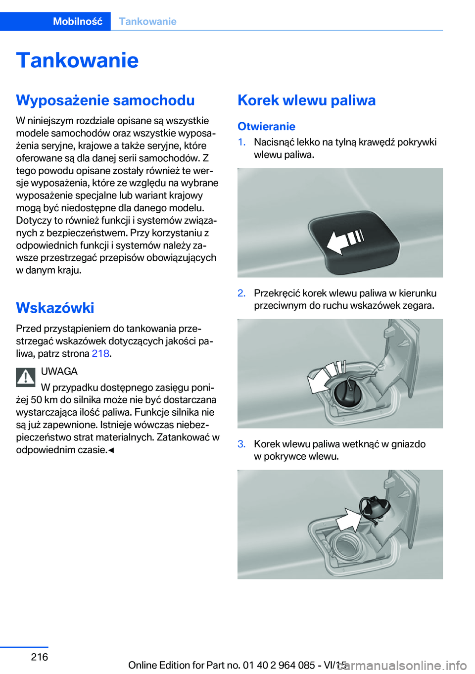 BMW X6 M 2016 Instrukcja obsługi (in Polish) TankowanieWyposażenie samochodu
W niniejszym rozdziale opisane są wszystkie
modele samochodów oraz wszystkie wyposa‐
żenia seryjne, krajowe a także seryjne, które
oferowane są dla danej serii BMW X6 M 2016 Instrukcja obsługi (in Polish) TankowanieWyposażenie samochodu
W niniejszym rozdziale opisane są wszystkie
modele samochodów oraz wszystkie wyposa‐
żenia seryjne, krajowe a także seryjne, które
oferowane są dla danej serii