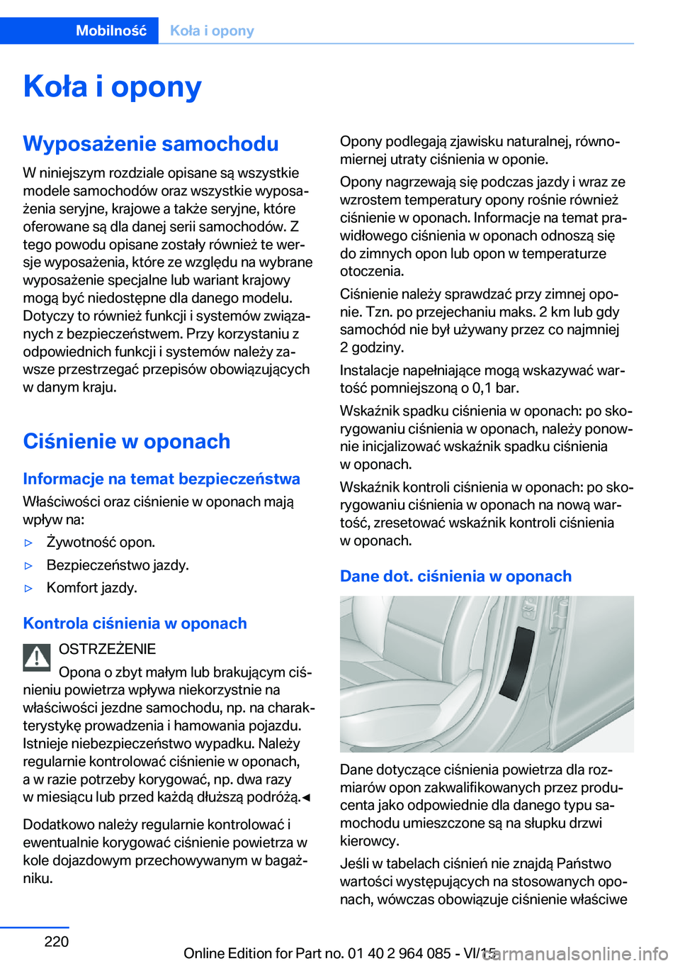 BMW X6 M 2016 Instrukcja obsługi (in Polish) Koła i oponyWyposażenie samochodu
W niniejszym rozdziale opisane są wszystkie
modele samochodów oraz wszystkie wyposa‐
żenia seryjne, krajowe a także seryjne, które
oferowane są dla danej se BMW X6 M 2016 Instrukcja obsługi (in Polish) Koła i oponyWyposażenie samochodu
W niniejszym rozdziale opisane są wszystkie
modele samochodów oraz wszystkie wyposa‐
żenia seryjne, krajowe a także seryjne, które
oferowane są dla danej se