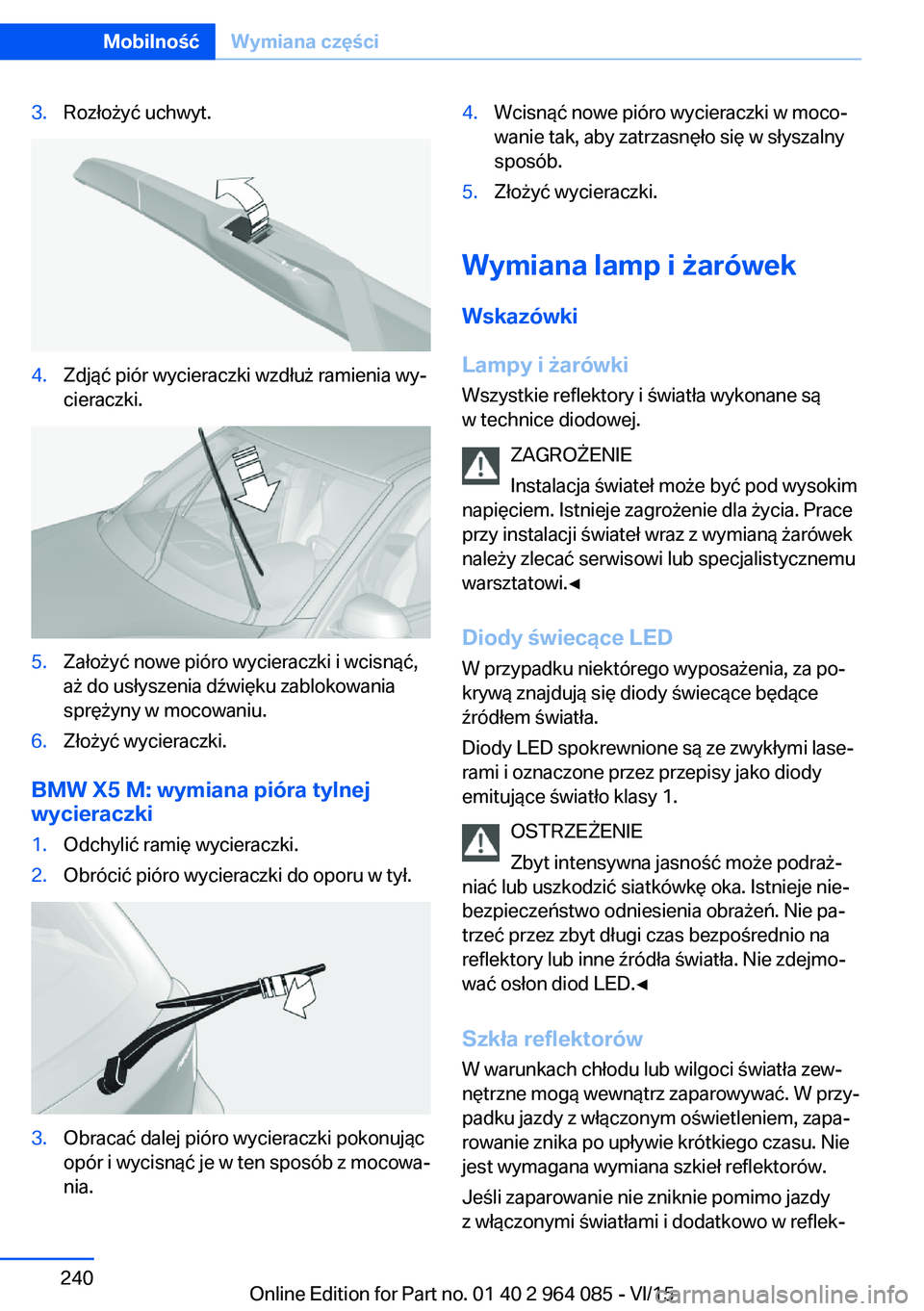 BMW X6 M 2016 Instrukcja obsługi (in Polish) 3.Rozłożyć uchwyt.4.Zdjąć piór wycieraczki wzdłuż ramienia wy‐
cieraczki.5.Założyć nowe pióro wycieraczki i wcisnąć,
aż do usłyszenia dźwięku zablokowania
sprężyny w mocowaniu.6. BMW X6 M 2016 Instrukcja obsługi (in Polish) 3.Rozłożyć uchwyt.4.Zdjąć piór wycieraczki wzdłuż ramienia wy‐
cieraczki.5.Założyć nowe pióro wycieraczki i wcisnąć,
aż do usłyszenia dźwięku zablokowania
sprężyny w mocowaniu.6.