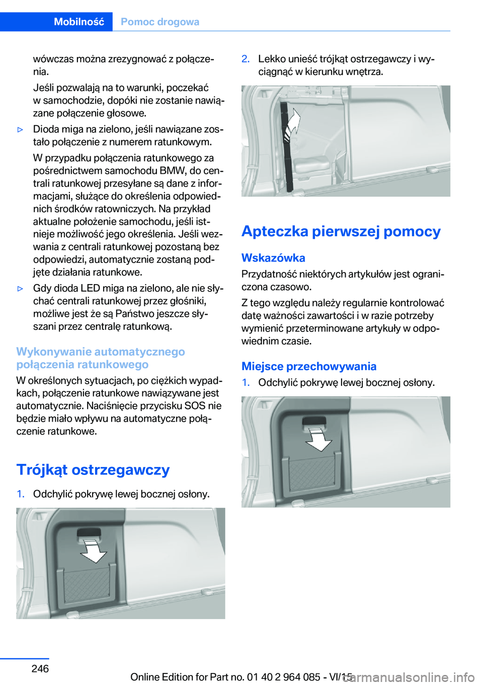 BMW X6 M 2016 Instrukcja obsługi (in Polish) wówczas można zrezygnować z połącze‐
nia.
Jeśli pozwalają na to warunki, poczekać
w samochodzie, dopóki nie zostanie nawią‐
zane połączenie głosowe.▷Dioda miga na zielono, jeśli na BMW X6 M 2016 Instrukcja obsługi (in Polish) wówczas można zrezygnować z połącze‐
nia.
Jeśli pozwalają na to warunki, poczekać
w samochodzie, dopóki nie zostanie nawią‐
zane połączenie głosowe.▷Dioda miga na zielono, jeśli na