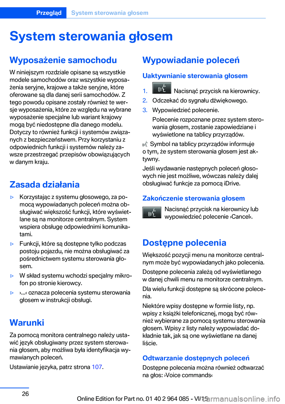 BMW X6 M 2016  Instrukcja obsługi (in Polish) System sterowania głosemWyposażenie samochodu
W niniejszym rozdziale opisane są wszystkie
modele samochodów oraz wszystkie wyposa‐
żenia seryjne, krajowe a także seryjne, które
oferowane są 