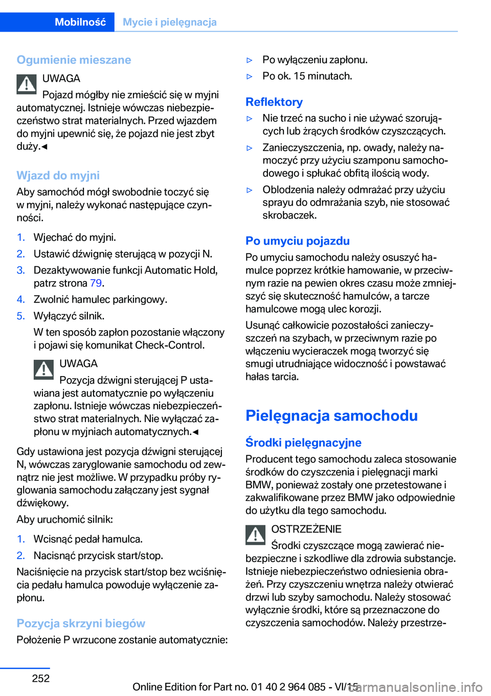 BMW X6 M 2016 Instrukcja obsługi (in Polish) Ogumienie mieszaneUWAGA
Pojazd mógłby nie zmieścić się w myjni
automatycznej. Istnieje wówczas niebezpie‐
czeństwo strat materialnych. Przed wjazdem
do myjni upewnić się, że pojazd nie jes BMW X6 M 2016 Instrukcja obsługi (in Polish) Ogumienie mieszaneUWAGA
Pojazd mógłby nie zmieścić się w myjni
automatycznej. Istnieje wówczas niebezpie‐
czeństwo strat materialnych. Przed wjazdem
do myjni upewnić się, że pojazd nie jes