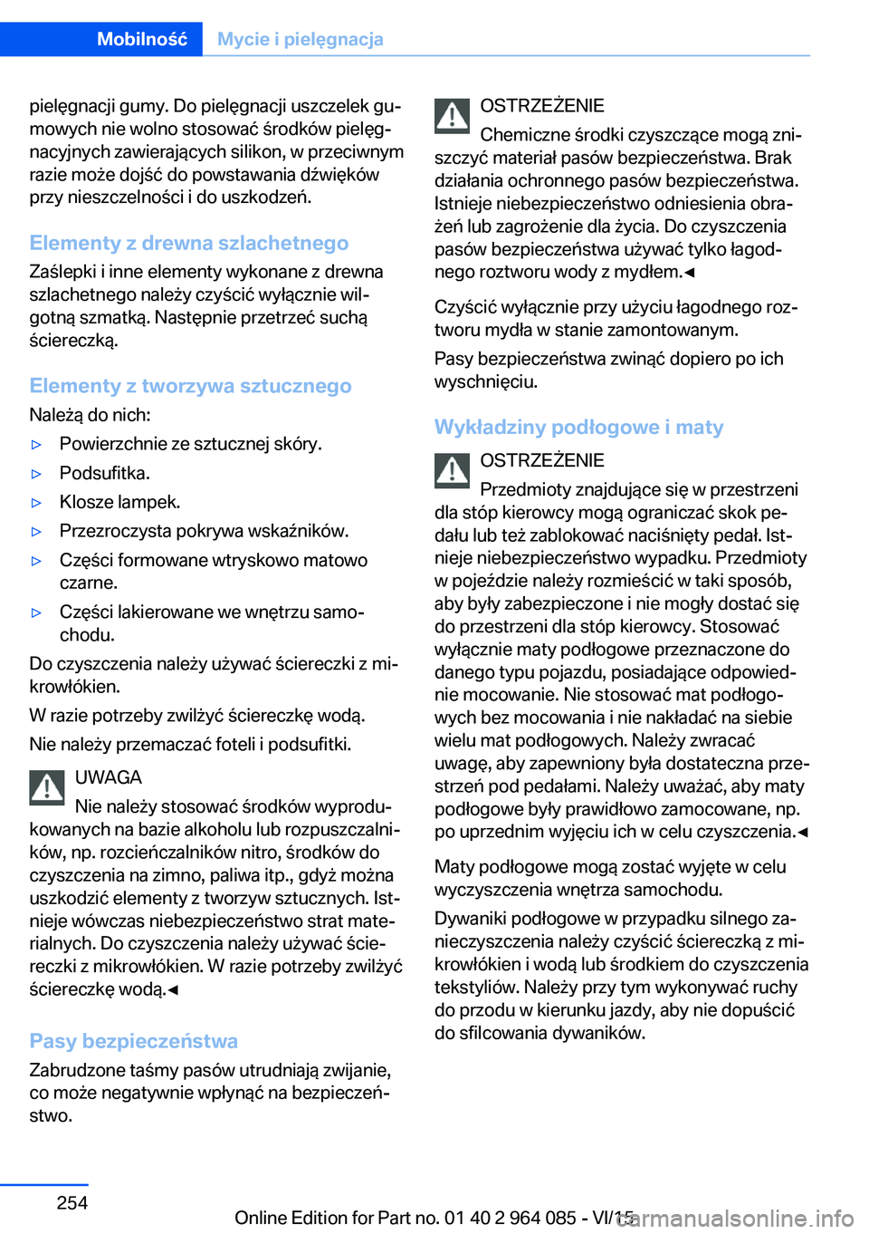 BMW X6 M 2016 Instrukcja obsługi (in Polish) pielęgnacji gumy. Do pielęgnacji uszczelek gu‐
mowych nie wolno stosować środków pielęg‐
nacyjnych zawierających silikon, w przeciwnym
razie może dojść do powstawania dźwięków
przy ni BMW X6 M 2016 Instrukcja obsługi (in Polish) pielęgnacji gumy. Do pielęgnacji uszczelek gu‐
mowych nie wolno stosować środków pielęg‐
nacyjnych zawierających silikon, w przeciwnym
razie może dojść do powstawania dźwięków
przy ni