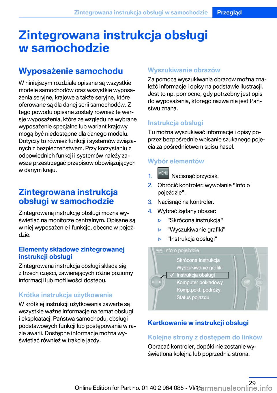 BMW X6 M 2016  Instrukcja obsługi (in Polish) Zintegrowana instrukcja obsługiw samochodzieWyposażenie samochodu
W niniejszym rozdziale opisane są wszystkie
modele samochodów oraz wszystkie wyposa‐
żenia seryjne, krajowe a także seryjne, k