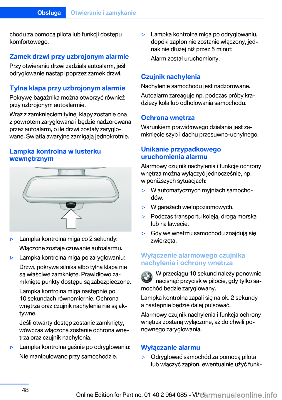 BMW X6 M 2016  Instrukcja obsługi (in Polish) chodu za pomocą pilota lub funkcji dostępu
komfortowego.
Zamek drzwi przy uzbrojonym alarmie
Przy otwieraniu drzwi zadziała autoalarm, jeśli
odryglowanie nastąpi poprzez zamek drzwi.
Tylna klapa 