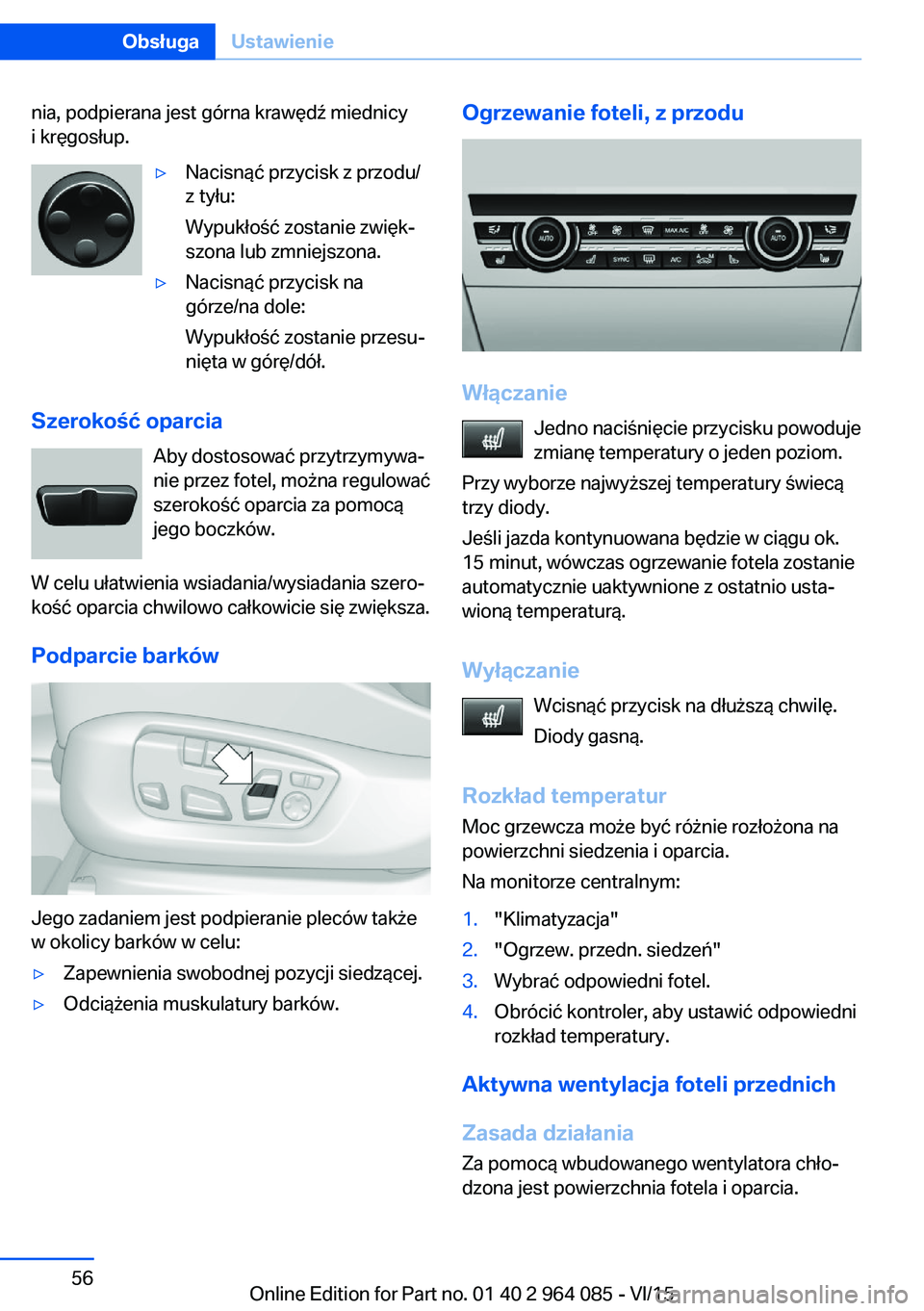 BMW X6 M 2016 Instrukcja obsługi (in Polish) nia, podpierana jest górna krawędź miednicy
i kręgosłup.▷Nacisnąć przycisk z przodu/
z tyłu:
Wypukłość zostanie zwięk‐
szona lub zmniejszona.▷Nacisnąć przycisk na
górze/na dole:
W BMW X6 M 2016 Instrukcja obsługi (in Polish) nia, podpierana jest górna krawędź miednicy
i kręgosłup.▷Nacisnąć przycisk z przodu/
z tyłu:
Wypukłość zostanie zwięk‐
szona lub zmniejszona.▷Nacisnąć przycisk na
górze/na dole:
W