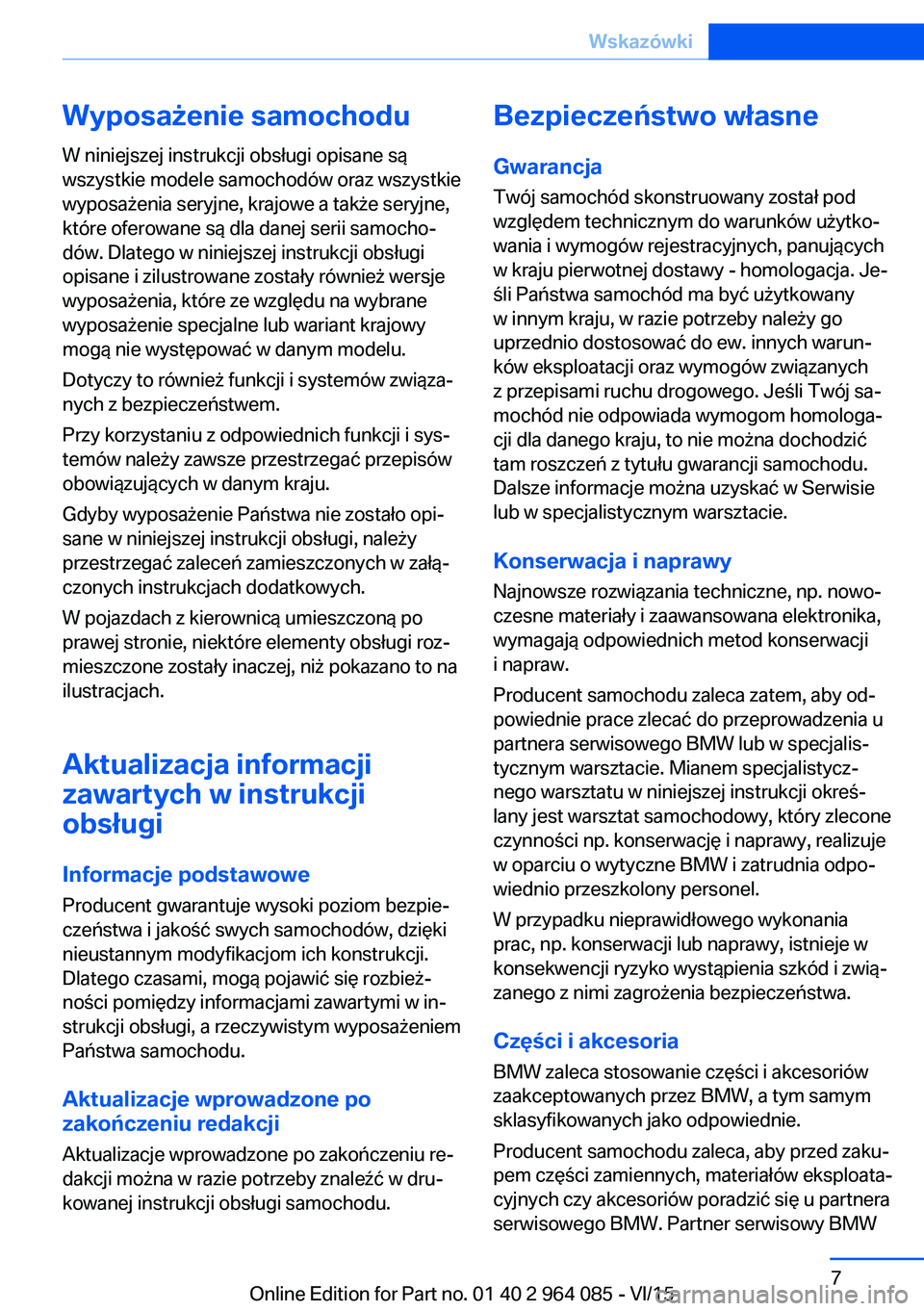 BMW X6 M 2016 Instrukcja obsługi (in Polish) Wyposażenie samochodu
W niniejszej instrukcji obsługi opisane są
wszystkie modele samochodów oraz wszystkie
wyposażenia seryjne, krajowe a także seryjne,
które oferowane są dla danej serii sam BMW X6 M 2016 Instrukcja obsługi (in Polish) Wyposażenie samochodu
W niniejszej instrukcji obsługi opisane są
wszystkie modele samochodów oraz wszystkie
wyposażenia seryjne, krajowe a także seryjne,
które oferowane są dla danej serii sam