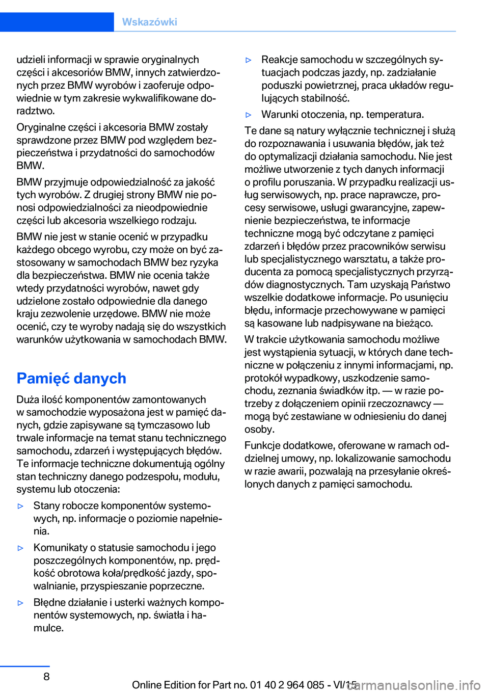 BMW X6 M 2016 Instrukcja obsługi (in Polish) udzieli informacji w sprawie oryginalnych
części i akcesoriów BMW, innych zatwierdzo‐
nych przez BMW wyrobów i zaoferuje odpo‐
wiednie w tym zakresie wykwalifikowane do‐
radztwo.
Oryginalne BMW X6 M 2016 Instrukcja obsługi (in Polish) udzieli informacji w sprawie oryginalnych
części i akcesoriów BMW, innych zatwierdzo‐
nych przez BMW wyrobów i zaoferuje odpo‐
wiednie w tym zakresie wykwalifikowane do‐
radztwo.
Oryginalne