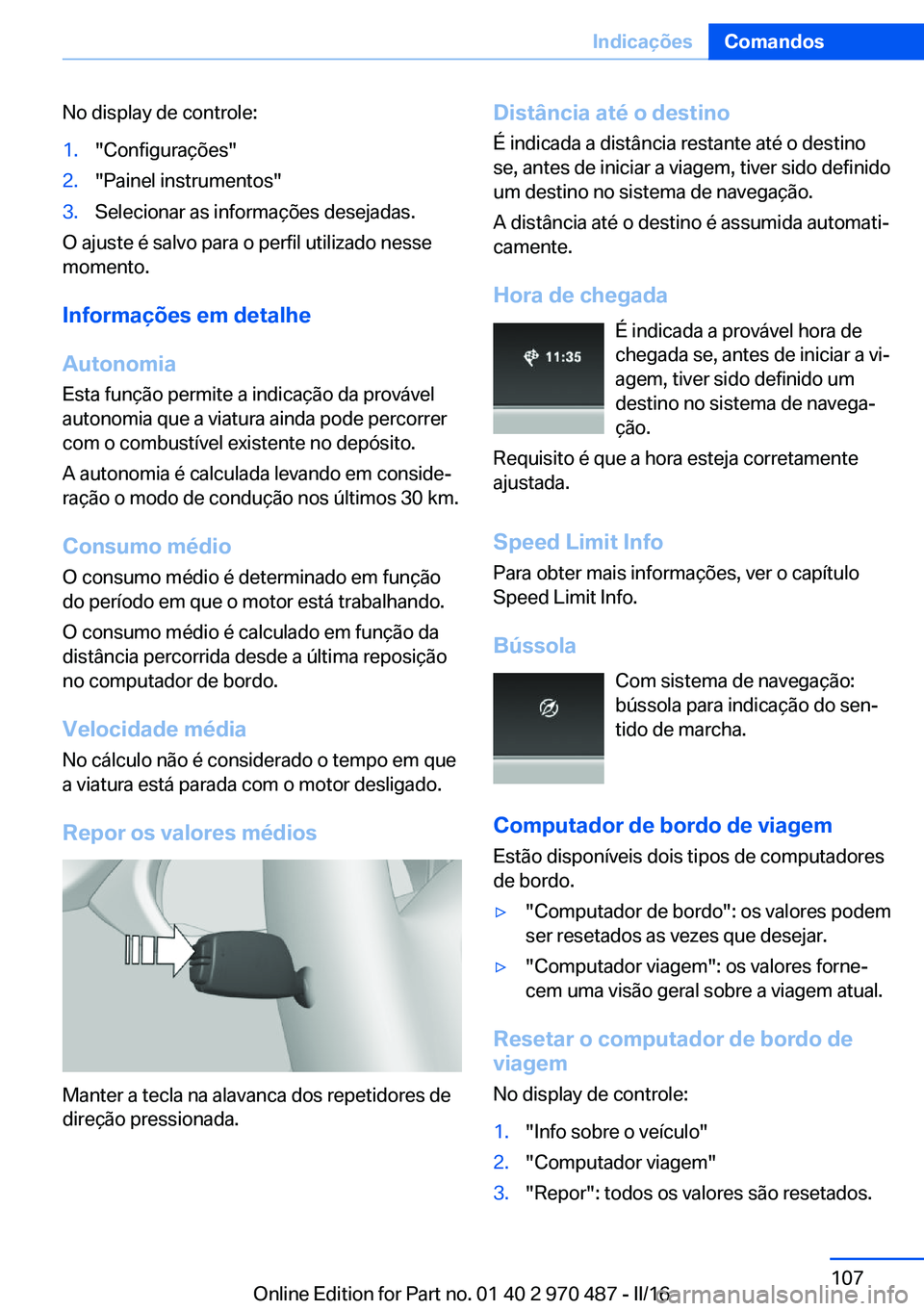 BMW X6 M 2016 Manual do condutor (in Portuguese) No display de controle:1."Configurações"2."Painel instrumentos"3.Selecionar as informações desejadas.
O ajuste é salvo para o perfil utilizado nesse
momento.
Informações em deta BMW X6 M 2016 Manual do condutor (in Portuguese) No display de controle:1."Configurações"2."Painel instrumentos"3.Selecionar as informações desejadas.
O ajuste é salvo para o perfil utilizado nesse
momento.
Informações em deta