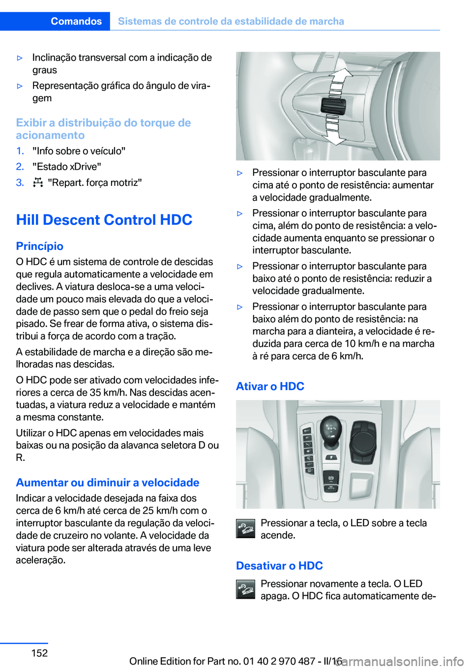 BMW X6 M 2016 Manual do condutor (in Portuguese) ▷Inclinação transversal com a indicação de
graus▷Representação gráfica do ângulo de vira‐
gem
Exibir a distribuição do torque de
acionamento
1."Info sobre o veículo"2."Est BMW X6 M 2016 Manual do condutor (in Portuguese) ▷Inclinação transversal com a indicação de
graus▷Representação gráfica do ângulo de vira‐
gem
Exibir a distribuição do torque de
acionamento
1."Info sobre o veículo"2."Est