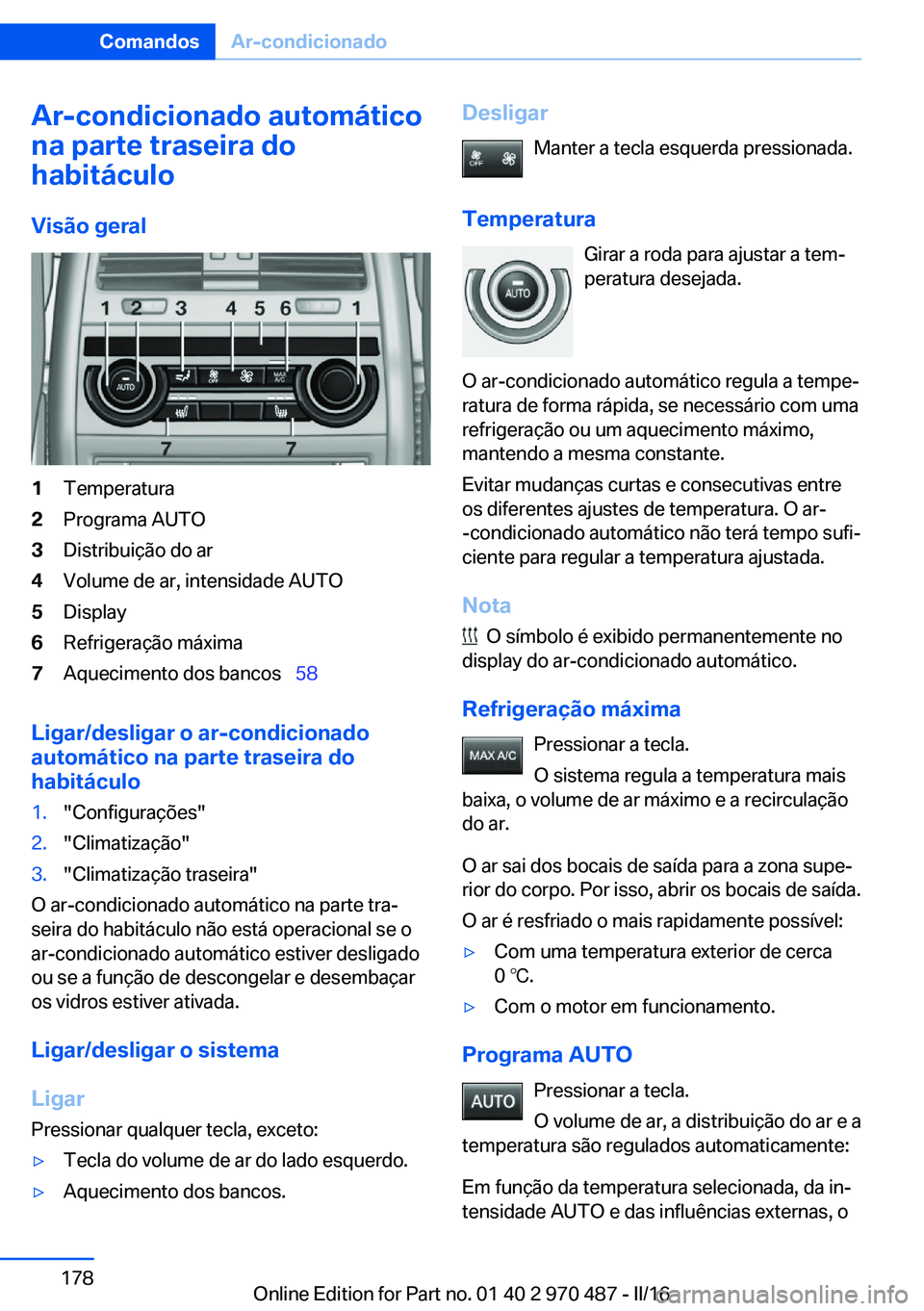 BMW X6 M 2016 Manual do condutor (in Portuguese) Ar-condicionado automático
na parte traseira do
habitáculo
Visão geral1Temperatura2Programa AUTO3Distribuição do ar4Volume de ar, intensidade AUTO5Display6Refrigeração máxima7Aquecimento dos b BMW X6 M 2016 Manual do condutor (in Portuguese) Ar-condicionado automático
na parte traseira do
habitáculo
Visão geral1Temperatura2Programa AUTO3Distribuição do ar4Volume de ar, intensidade AUTO5Display6Refrigeração máxima7Aquecimento dos b