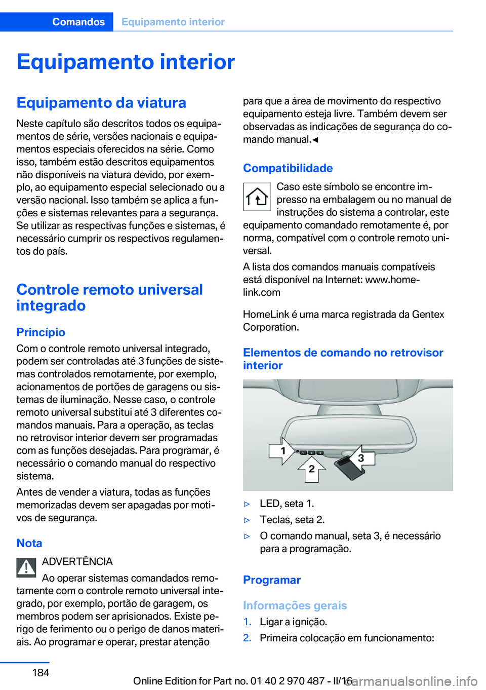 BMW X6 M 2016 Manual do condutor (in Portuguese) Equipamento interiorEquipamento da viaturaNeste capítulo são descritos todos os equipa‐
mentos de série, versões nacionais e equipa‐
mentos especiais oferecidos na série. Como
isso, também e BMW X6 M 2016 Manual do condutor (in Portuguese) Equipamento interiorEquipamento da viaturaNeste capítulo são descritos todos os equipa‐
mentos de série, versões nacionais e equipa‐
mentos especiais oferecidos na série. Como
isso, também e