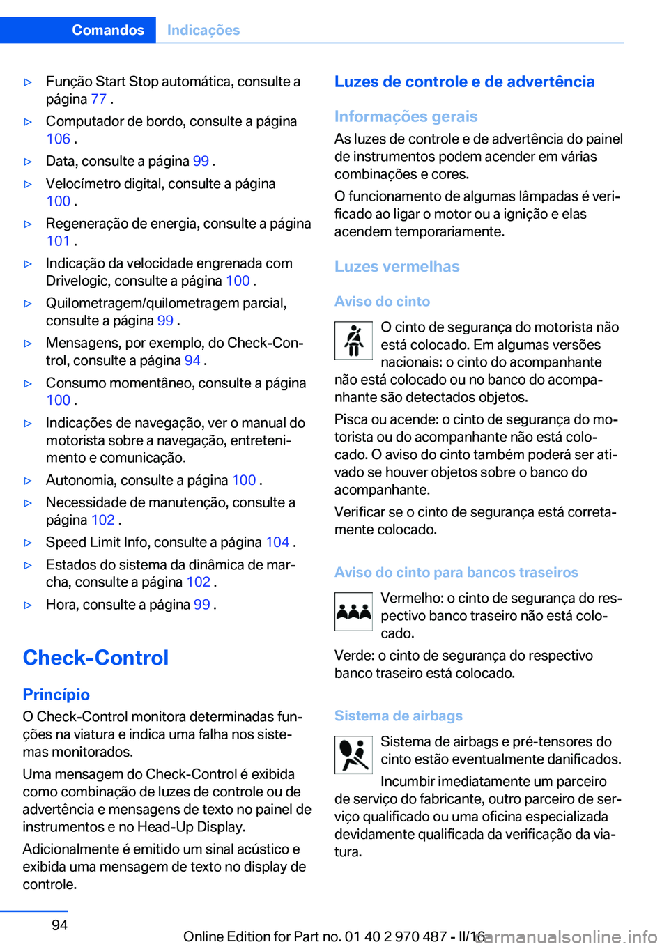 BMW X6 M 2016 Manual do condutor (in Portuguese) ▷Função Start Stop automática, consulte a
página 77 .▷Computador de bordo, consulte a página
106 .▷Data, consulte a página 99 .▷Velocímetro digital, consulte a página
100 .▷Regen BMW X6 M 2016 Manual do condutor (in Portuguese) ▷Função Start Stop automática, consulte a
página 77 .▷Computador de bordo, consulte a página
106 .▷Data, consulte a página 99 .▷Velocímetro digital, consulte a página
100 .▷Regen