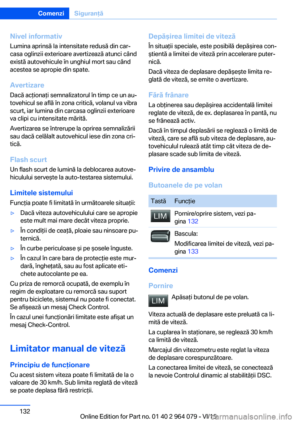 BMW X6 M 2016 Ghiduri De Utilizare (in Romanian) Nivel informativLumina aprinsă la intensitate redusă din car‐
casa oglinzii exterioare avertizează atunci când
există autovehicule în unghiul mort sau când
acestea se apropie din spate.
Avert BMW X6 M 2016 Ghiduri De Utilizare (in Romanian) Nivel informativLumina aprinsă la intensitate redusă din car‐
casa oglinzii exterioare avertizează atunci când
există autovehicule în unghiul mort sau când
acestea se apropie din spate.
Avert