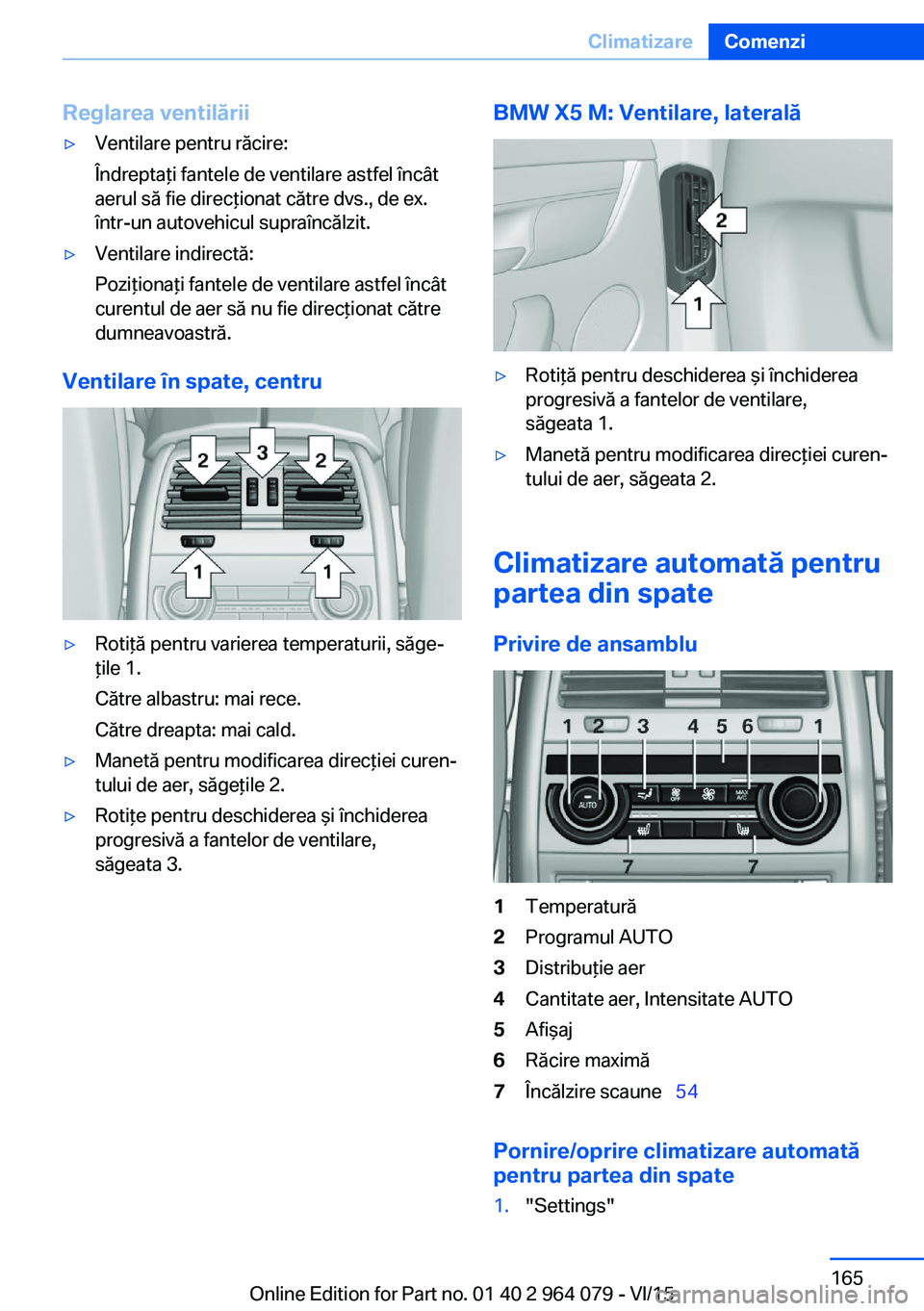BMW X6 M 2016 Ghiduri De Utilizare (in Romanian) Reglarea ventilării▷Ventilare pentru răcire:
Îndreptaţi fantele de ventilare astfel încât
aerul să fie direcţionat către dvs., de ex.
într-un autovehicul supraîncălzit.▷Ventilare indir BMW X6 M 2016 Ghiduri De Utilizare (in Romanian) Reglarea ventilării▷Ventilare pentru răcire:
Îndreptaţi fantele de ventilare astfel încât
aerul să fie direcţionat către dvs., de ex.
într-un autovehicul supraîncălzit.▷Ventilare indir