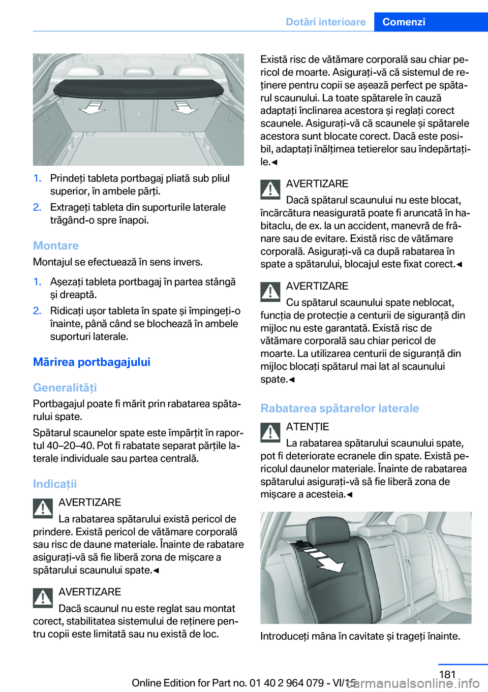 BMW X6 M 2016 Ghiduri De Utilizare (in Romanian) 1.Prindeţi tableta portbagaj pliată sub pliul
superior, în ambele părţi.2.Extrageţi tableta din suporturile laterale
trăgând-o spre înapoi.
Montare
Montajul se efectuează în sens invers.
1. BMW X6 M 2016 Ghiduri De Utilizare (in Romanian) 1.Prindeţi tableta portbagaj pliată sub pliul
superior, în ambele părţi.2.Extrageţi tableta din suporturile laterale
trăgând-o spre înapoi.
Montare
Montajul se efectuează în sens invers.
1.