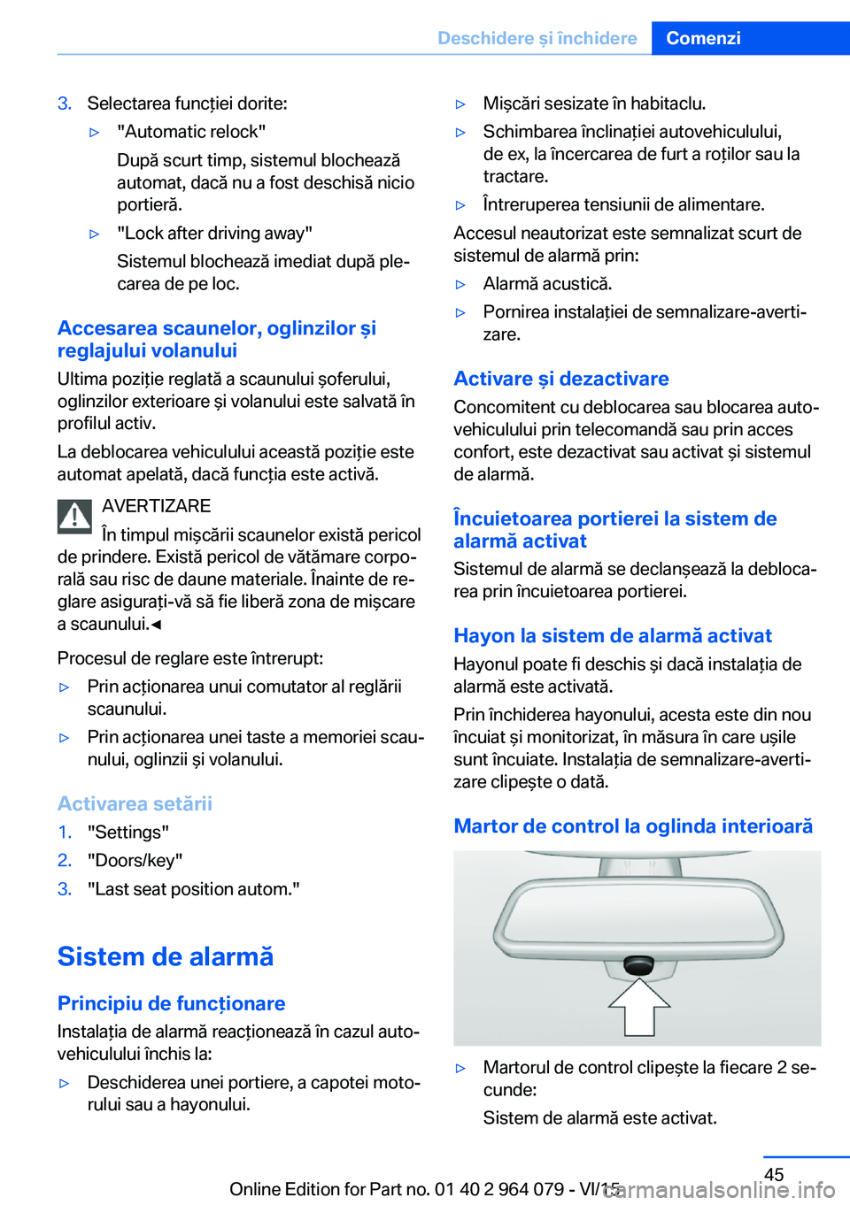 BMW X6 M 2016 Ghiduri De Utilizare (in Romanian) 3.Selectarea funcţiei dorite:▷"Automatic relock"
După scurt timp, sistemul blochează
automat, dacă nu a fost deschisă nicio
portieră.▷"Lock after driving away"
Sistemul bloch BMW X6 M 2016 Ghiduri De Utilizare (in Romanian) 3.Selectarea funcţiei dorite:▷"Automatic relock"
După scurt timp, sistemul blochează
automat, dacă nu a fost deschisă nicio
portieră.▷"Lock after driving away"
Sistemul bloch