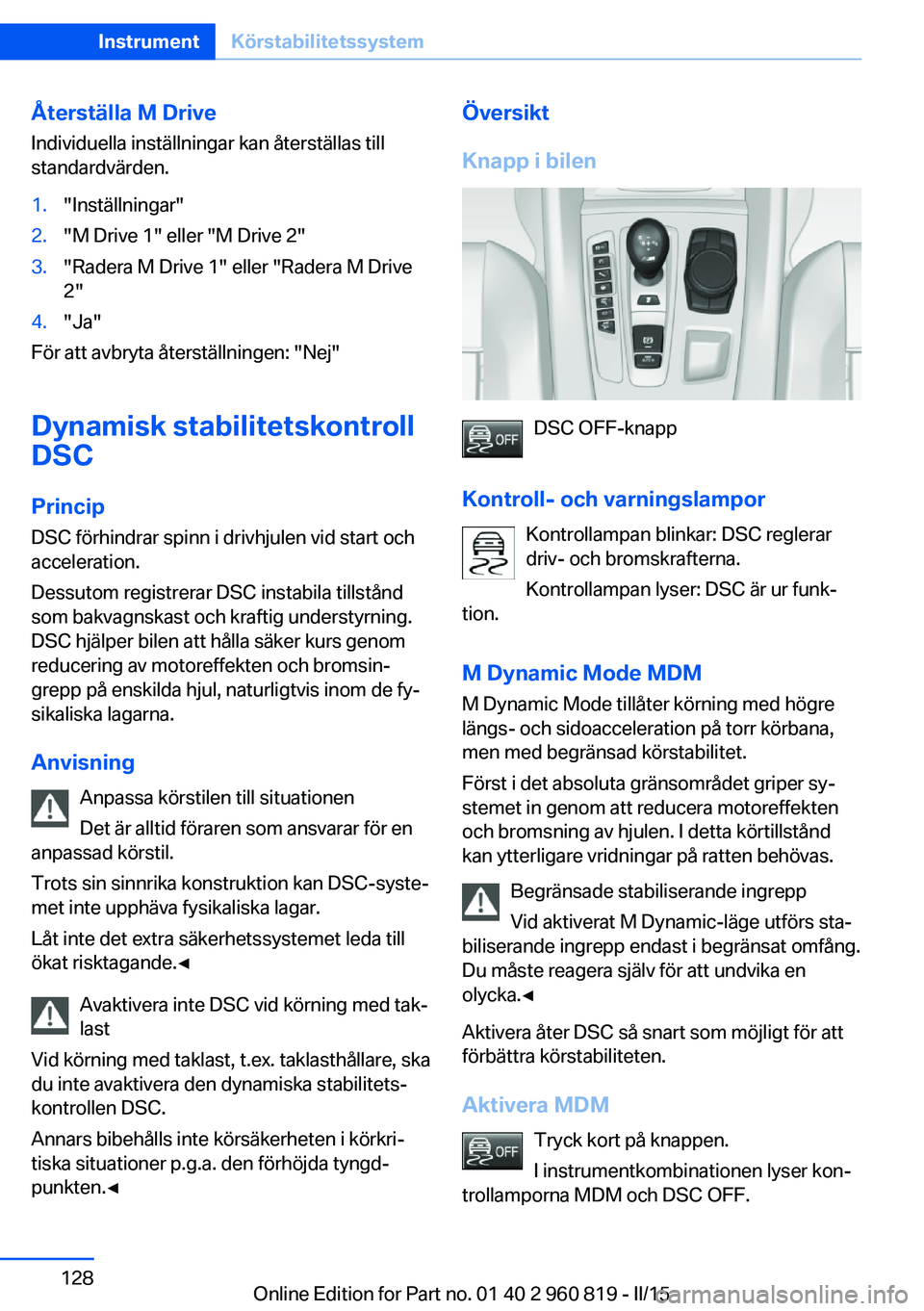 BMW X6 M 2016 InstruktionsbÖcker (in Swedish) Återställa M DriveIndividuella inställningar kan återställas till
standardvärden.1."Inställningar"2."M Drive 1" eller "M Drive 2"3."Radera M Drive 1" eller " BMW X6 M 2016 InstruktionsbÖcker (in Swedish) Återställa M DriveIndividuella inställningar kan återställas till
standardvärden.1."Inställningar"2."M Drive 1" eller "M Drive 2"3."Radera M Drive 1" eller "