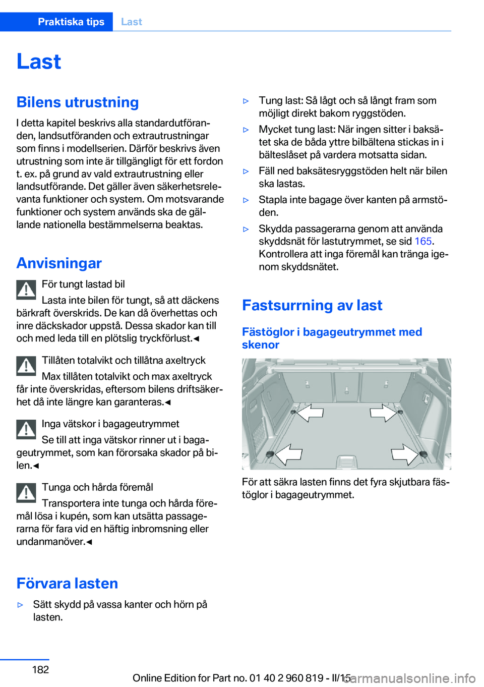 BMW X6 M 2016 InstruktionsbÖcker (in Swedish) LastBilens utrustningI detta kapitel beskrivs alla standardutföran‐
den, landsutföranden och extrautrustningar
som finns i modellserien. Därför beskrivs även
utrustning som inte är tillgängli BMW X6 M 2016 InstruktionsbÖcker (in Swedish) LastBilens utrustningI detta kapitel beskrivs alla standardutföran‐
den, landsutföranden och extrautrustningar
som finns i modellserien. Därför beskrivs även
utrustning som inte är tillgängli