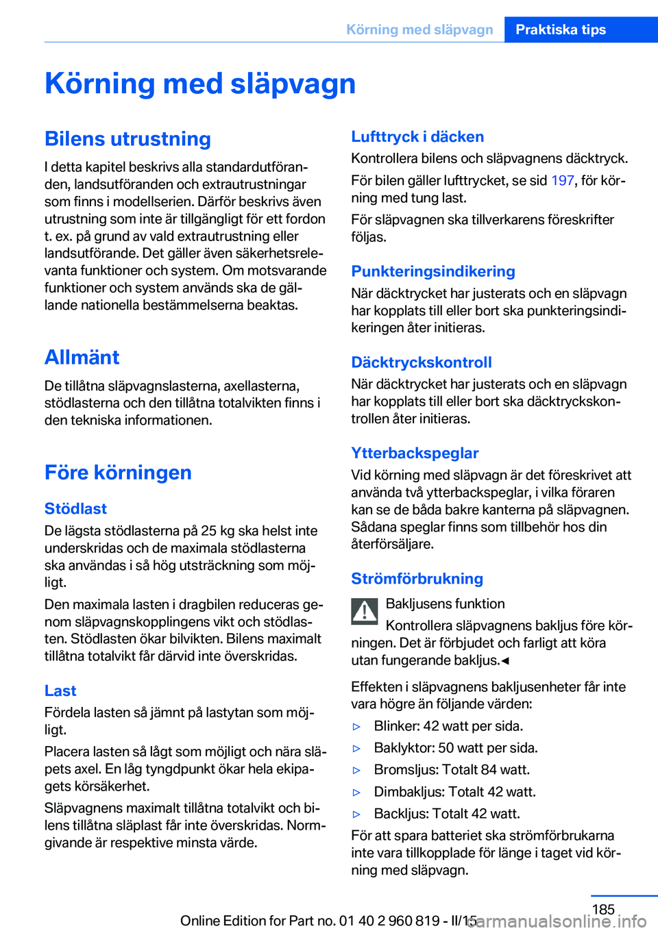 BMW X6 M 2016 InstruktionsbÖcker (in Swedish) Körning med släpvagnBilens utrustningI detta kapitel beskrivs alla standardutföran‐
den, landsutföranden och extrautrustningar
som finns i modellserien. Därför beskrivs även
utrustning som in BMW X6 M 2016 InstruktionsbÖcker (in Swedish) Körning med släpvagnBilens utrustningI detta kapitel beskrivs alla standardutföran‐
den, landsutföranden och extrautrustningar
som finns i modellserien. Därför beskrivs även
utrustning som in