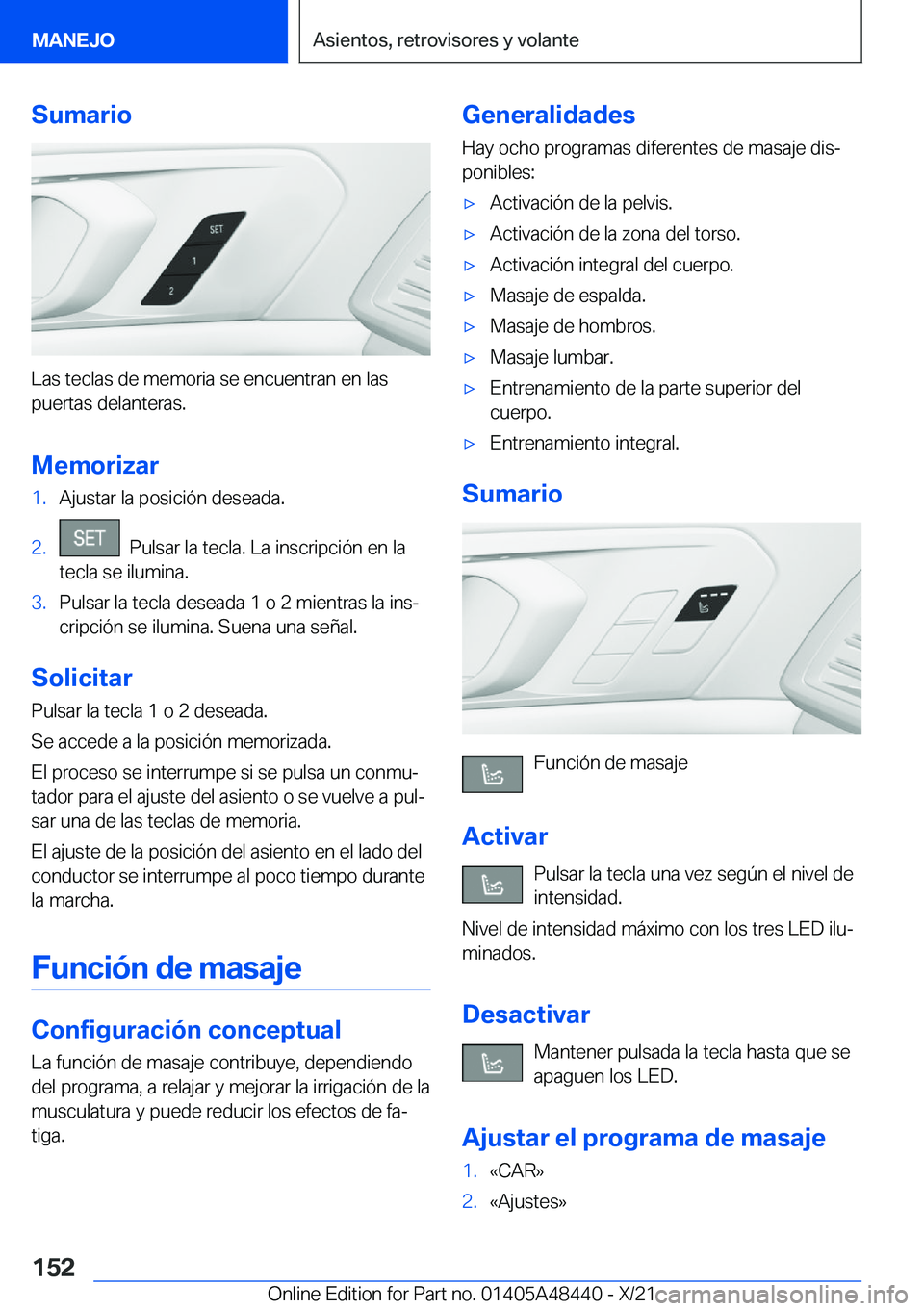 BMW X7 2022  Manuales de Empleo (in Spanish) �S�u�m�a�r�i�o
�L�a�s��t�e�c�l�a�s��d�e��m�e�m�o�r�i�a��s�e��e�n�c�u�e�n�t�r�a�n��e�n��l�a�s
�p�u�e�r�t�a�s��d�e�l�a�n�t�e�r�a�s�.
�M�e�m�o�r�i�z�a�r
�1�.�A�j�u�s�t�a�r��l�a��p�o�s�i�c�i�