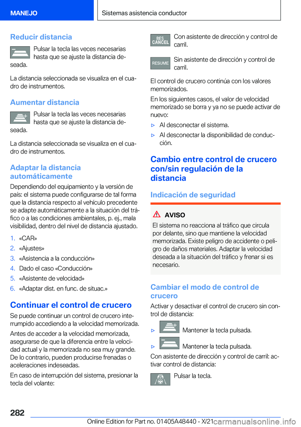 BMW X7 2022  Manuales de Empleo (in Spanish) �R�e�d�u�c�i�r��d�i�s�t�a�n�c�i�a�P�u�l�s�a�r��l�a��t�e�c�l�a��l�a�s��v�e�c�e�s��n�e�c�e�s�a�r�i�a�s�h�a�s�t�a��q�u�e��s�e��a�j�u�s�t�e��l�a��d�i�s�t�a�n�c�i�a��d�eª
�s�e�a�d�a�.
�L�a��