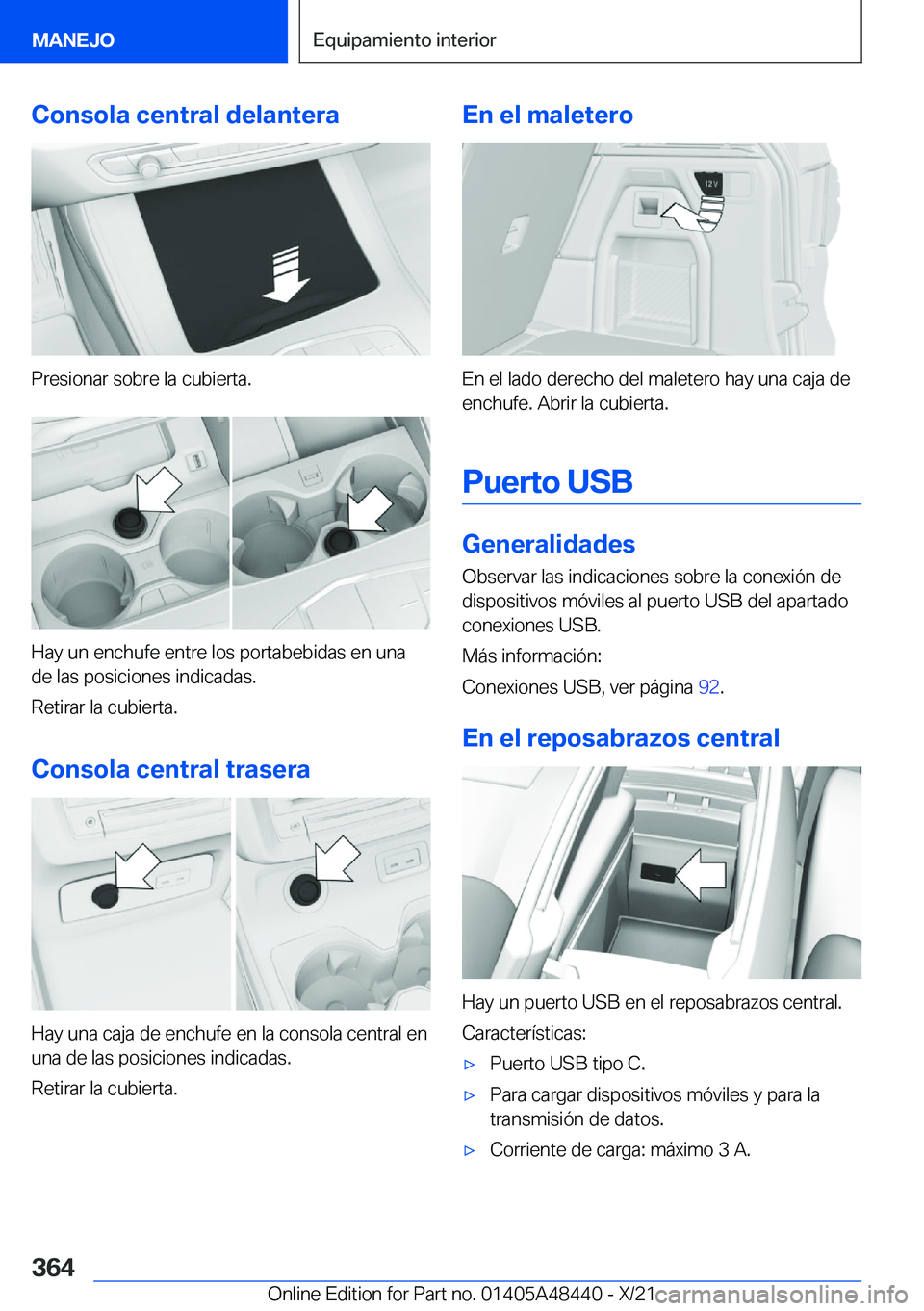 BMW X7 2022  Manuales de Empleo (in Spanish) �C�o�n�s�o�l�a��c�e�n�t�r�a�l��d�e�l�a�n�t�e�r�a
�P�r�e�s�i�o�n�a�r��s�o�b�r�e��l�a��c�u�b�i�e�r�t�a�.
�H�a�y��u�n��e�n�c�h�u�f�e��e�n�t�r�e��l�o�s��p�o�r�t�a�b�e�b�i�d�a�s��e�n��u�n�a
�d�