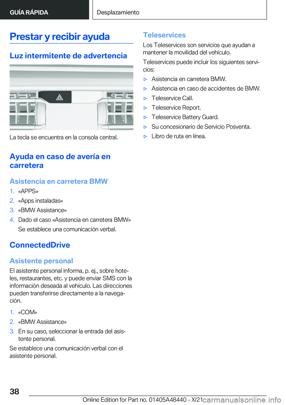 BMW X7 2022  Manuales de Empleo (in Spanish) �P�r�e�s�t�a�r��y��r�e�c�i�b�i�r��a�y�u�d�a
�L�u�z��i�n�t�e�r�m�i�t�e�n�t�e��d�e��a�d�v�e�r�t�e�n�c�i�a
�L�a��t�e�c�l�a��s�e��e�n�c�u�e�n�t�r�a��e�n��l�a��c�o�n�s�o�l�a��c�e�n�t�r�a�l�.�A