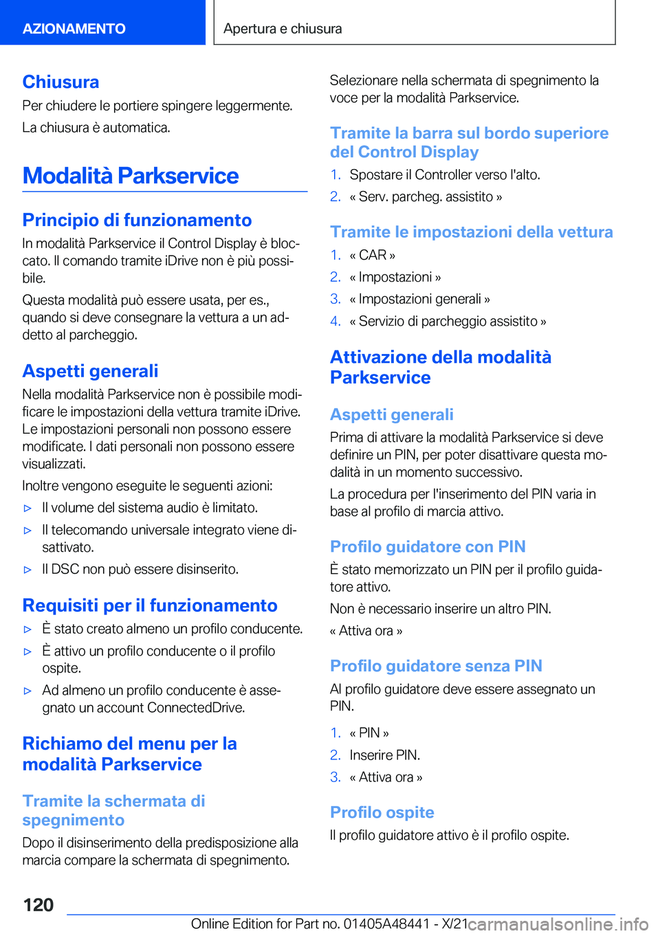 BMW X7 2022  Libretti Di Uso E manutenzione (in Italian) �C�h�i�u�s�u�r�a�P�e�r��c�h�i�u�d�e�r�e��l�e��p�o�r�t�i�e�r�e��s�p�i�n�g�e�r�e��l�e�g�g�e�r�m�e�n�t�e�.�L�a��c�h�i�u�s�u�r�a��è��a�u�t�o�m�a�t�i�c�a�.
�M�o�d�a�l�i�t�