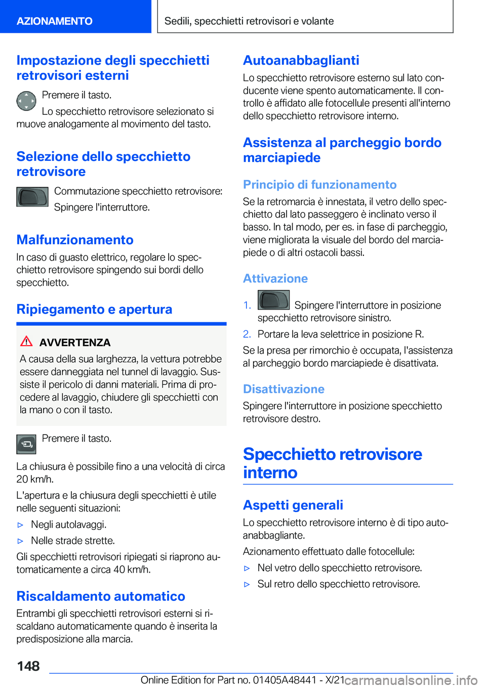 BMW X7 2022  Libretti Di Uso E manutenzione (in Italian) �I�m�p�o�s�t�a�z�i�o�n�e��d�e�g�l�i��s�p�e�c�c�h�i�e�t�t�i
�r�e�t�r�o�v�i�s�o�r�i��e�s�t�e�r�n�i
�P�r�e�m�e�r�e��i�l��t�a�s�t�o�.
�L�o��s�p�e�c�c�h�i�e�t�t�o��r�e�t�r�o�v�i�s�o�r�e��s�e�l�e�z�