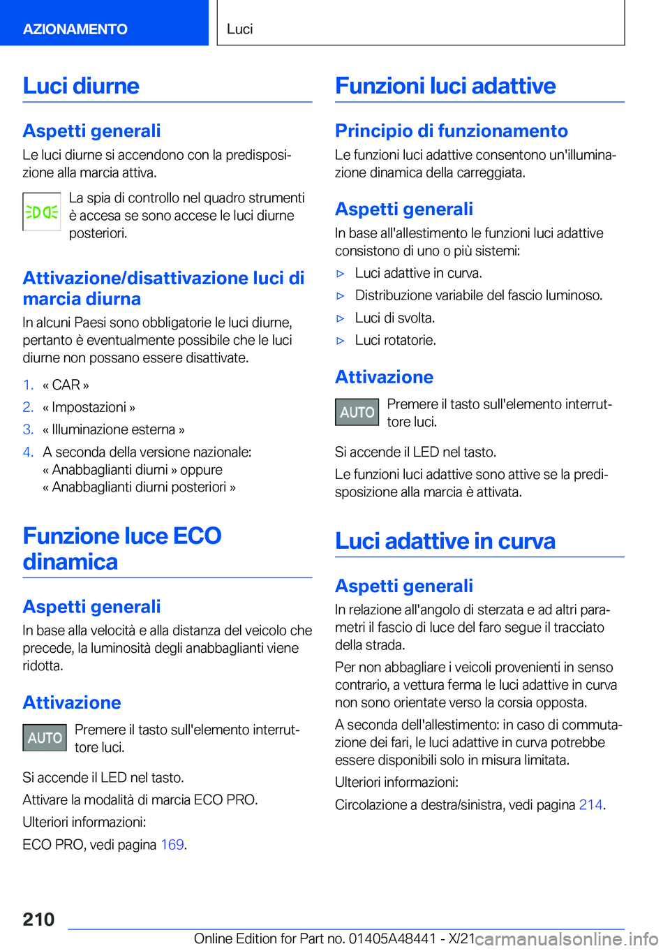 BMW X7 2022  Libretti Di Uso E manutenzione (in Italian) �L�u�c�i��d�i�u�r�n�e
�A�s�p�e�t�t�i��g�e�n�e�r�a�l�i
�L�e��l�u�c�i��d�i�u�r�n�e��s�i��a�c�c�e�n�d�o�n�o��c�o�n��l�a��p�r�e�d�i�s�p�o�s�iª �z�i�o�n�e��a�l�l�a��m�a�r�c�i�a��a�t�t�i�v�a�.