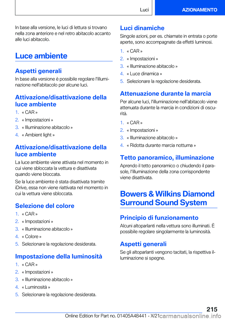 BMW X7 2022  Libretti Di Uso E manutenzione (in Italian) �I�n��b�a�s�e��a�l�l�a��v�e�r�s�i�o�n�e�,��l�e��l�u�c�i��d�i��l�e�t�t�u�r�a��s�i��t�r�o�v�a�n�o�n�e�l�l�a��z�o�n�a��a�n�t�e�r�i�o�r�e��e��n�e�l��r�e�t�r�o��a�b�i�t�a�c�o�l�o��a�c�c�a�n