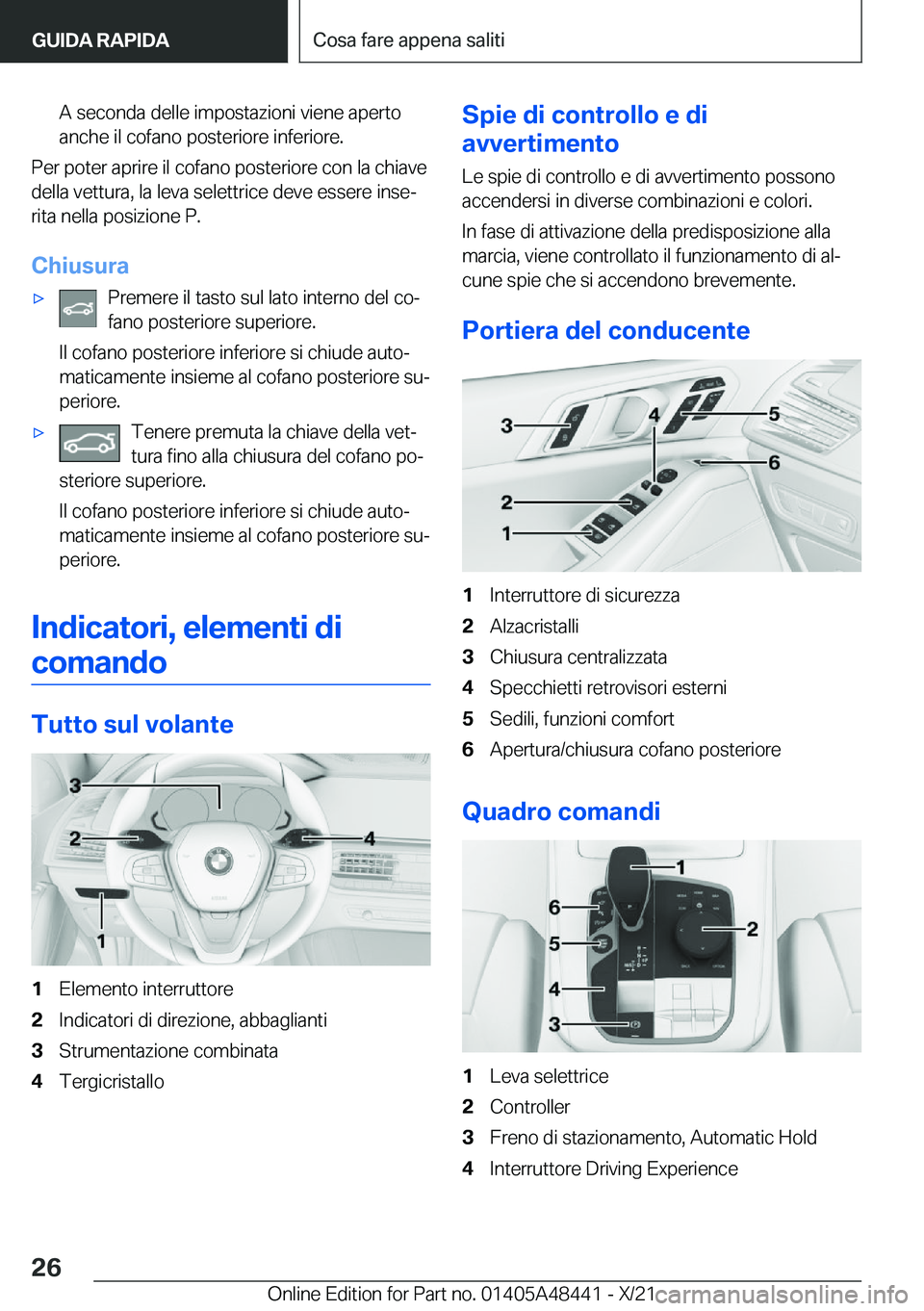BMW X7 2022  Libretti Di Uso E manutenzione (in Italian) �A��s�e�c�o�n�d�a��d�e�l�l�e��i�m�p�o�s�t�a�z�i�o�n�i��v�i�e�n�e��a�p�e�r�t�o
�a�n�c�h�e��i�l��c�o�f�a�n�o��p�o�s�t�e�r�i�o�r�e��i�n�f�e�r�i�o�r�e�.
�P�e�r��p�o�t�e�r��a�p�r�i�r�e��i�l��c