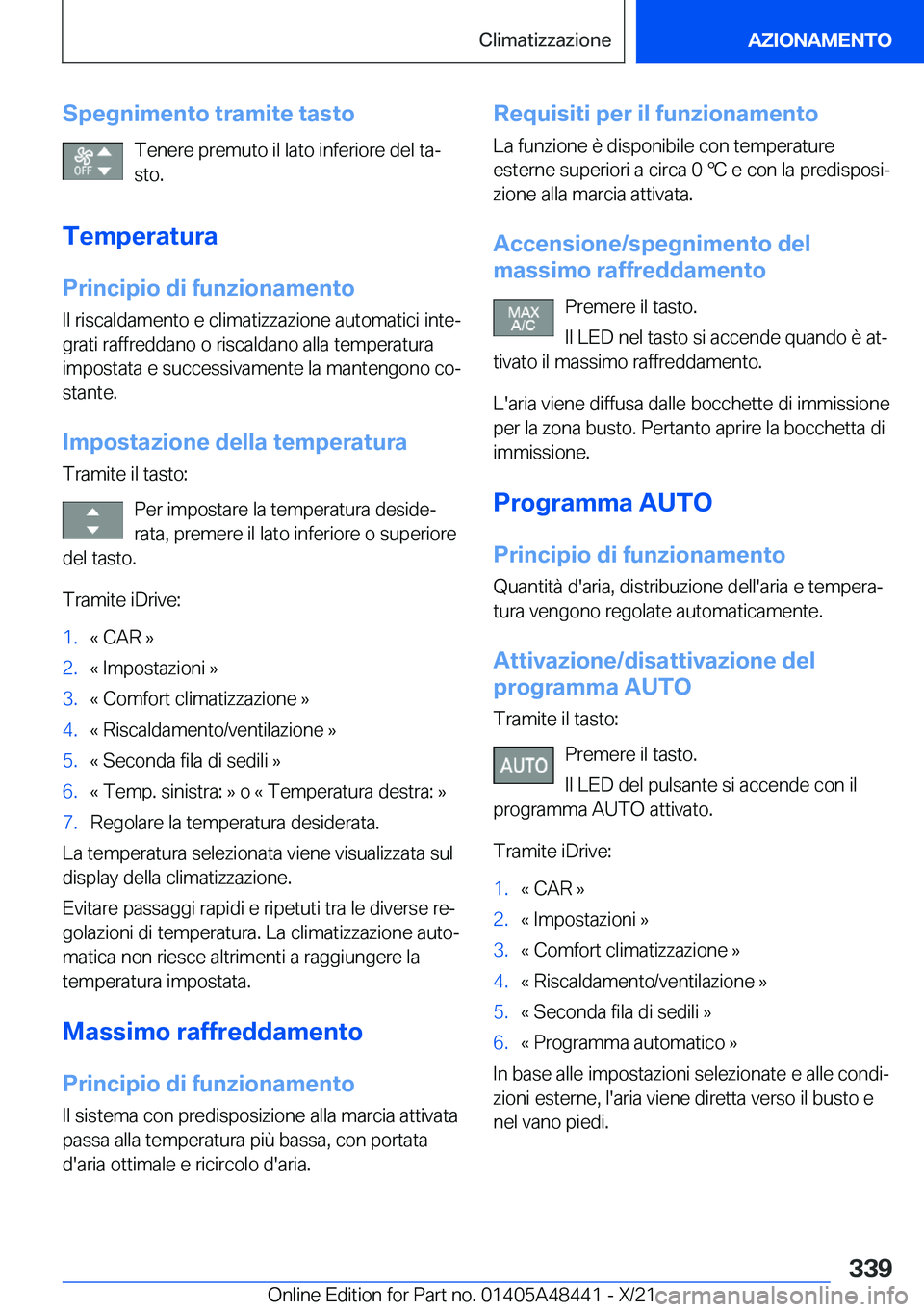 BMW X7 2022  Libretti Di Uso E manutenzione (in Italian) �S�p�e�g�n�i�m�e�n�t�o��t�r�a�m�i�t�e��t�a�s�t�o�T�e�n�e�r�e��p�r�e�m�u�t�o��i�l��l�a�t�o��i�n�f�e�r�i�o�r�e��d�e�l��t�aª
�s�t�o�.
�T�e�m�p�e�r�a�t�u�r�a
�P�r�i�n�c�i�p�i�o��d�i��f�u�n�z�i
