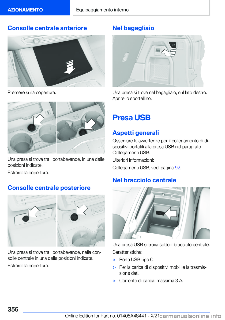 BMW X7 2022  Libretti Di Uso E manutenzione (in Italian) �C�o�n�s�o�l�l�e��c�e�n�t�r�a�l�e��a�n�t�e�r�i�o�r�e
�P�r�e�m�e�r�e��s�u�l�l�a��c�o�p�e�r�t�u�r�a�.
�U�n�a��p�r�e�s�a��s�i��t�r�o�v�a��t�r�a��i��p�o�r�t�a�b�e�v�a�n�d�e�,��i�n��u�n�a��d�e