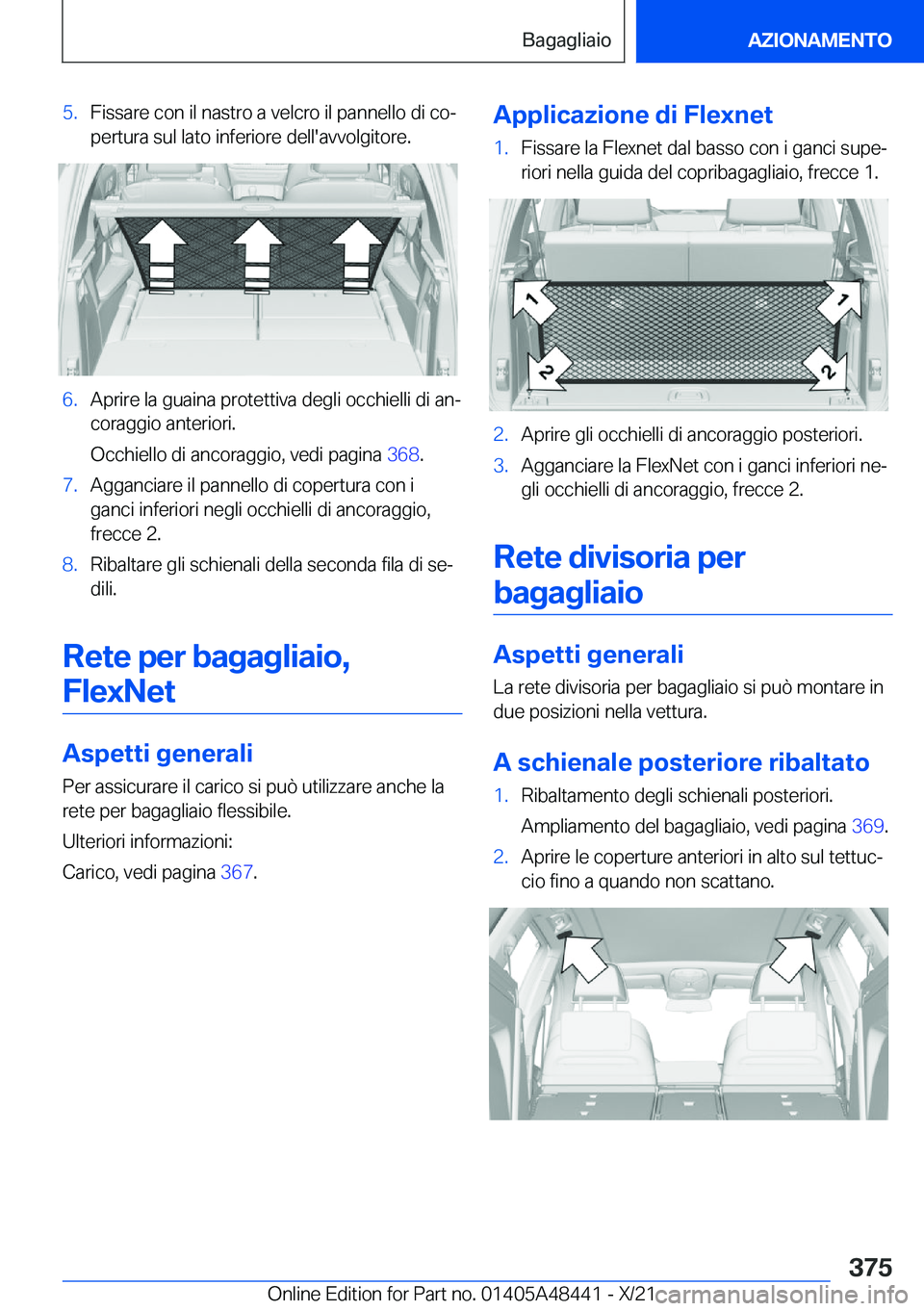 BMW X7 2022  Libretti Di Uso E manutenzione (in Italian) �5�.�F�i�s�s�a�r�e��c�o�n��i�l��n�a�s�t�r�o��a��v�e�l�c�r�o��i�l��p�a�n�n�e�l�l�o��d�i��c�oª�p�e�r�t�u�r�a��s�u�l��l�a�t�o��i�n�f�e�r�i�o�r�e��d�e�l�l�'�a�v�v�o�l�g�i�t�o�r�e�.�6�.�