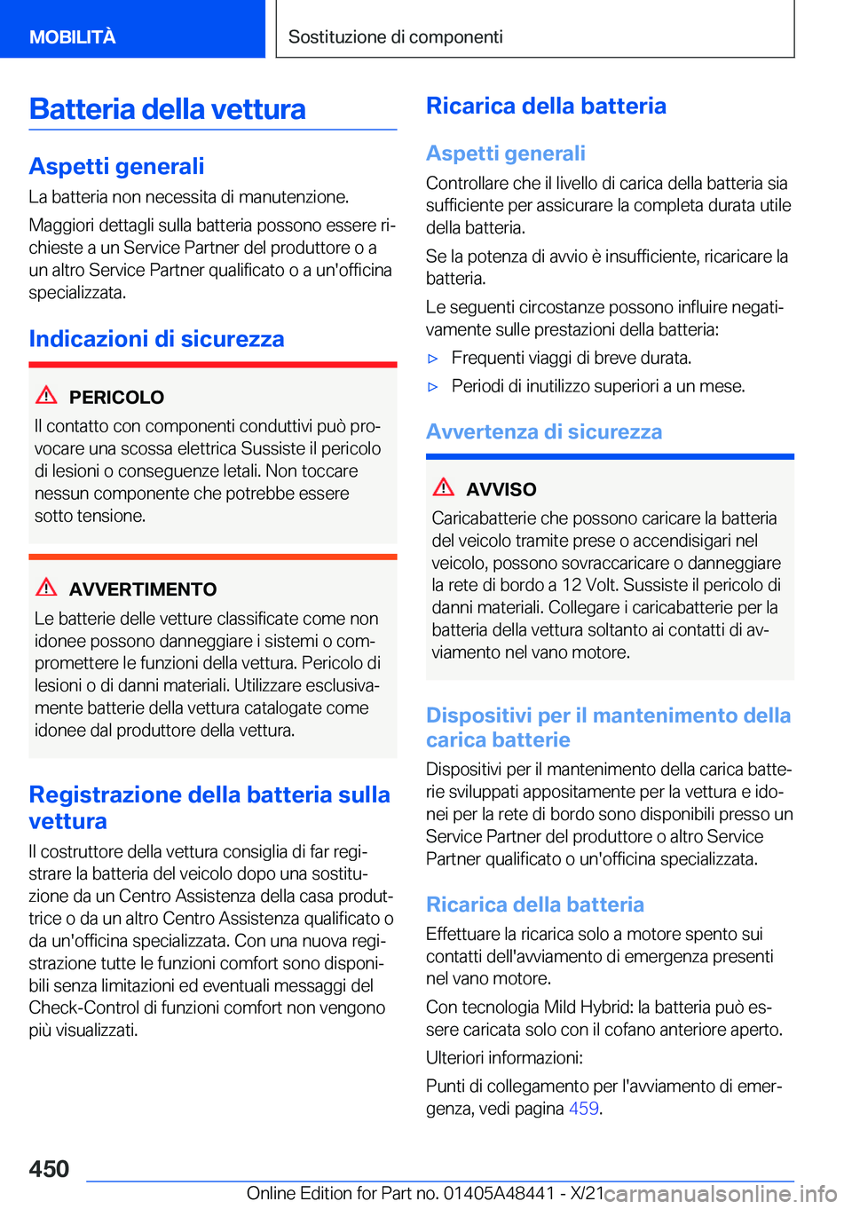 BMW X7 2022  Libretti Di Uso E manutenzione (in Italian) �B�a�t�t�e�r�i�a��d�e�l�l�a��v�e�t�t�u�r�a
�A�s�p�e�t�t�i��g�e�n�e�r�a�l�i
�L�a��b�a�t�t�e�r�i�a��n�o�n��n�e�c�e�s�s�i�t�a��d�i��m�a�n�u�t�e�n�z�i�o�n�e�.
�M�a�g�g�i�o�r�i��d�e�t�t�a�g�l�i��