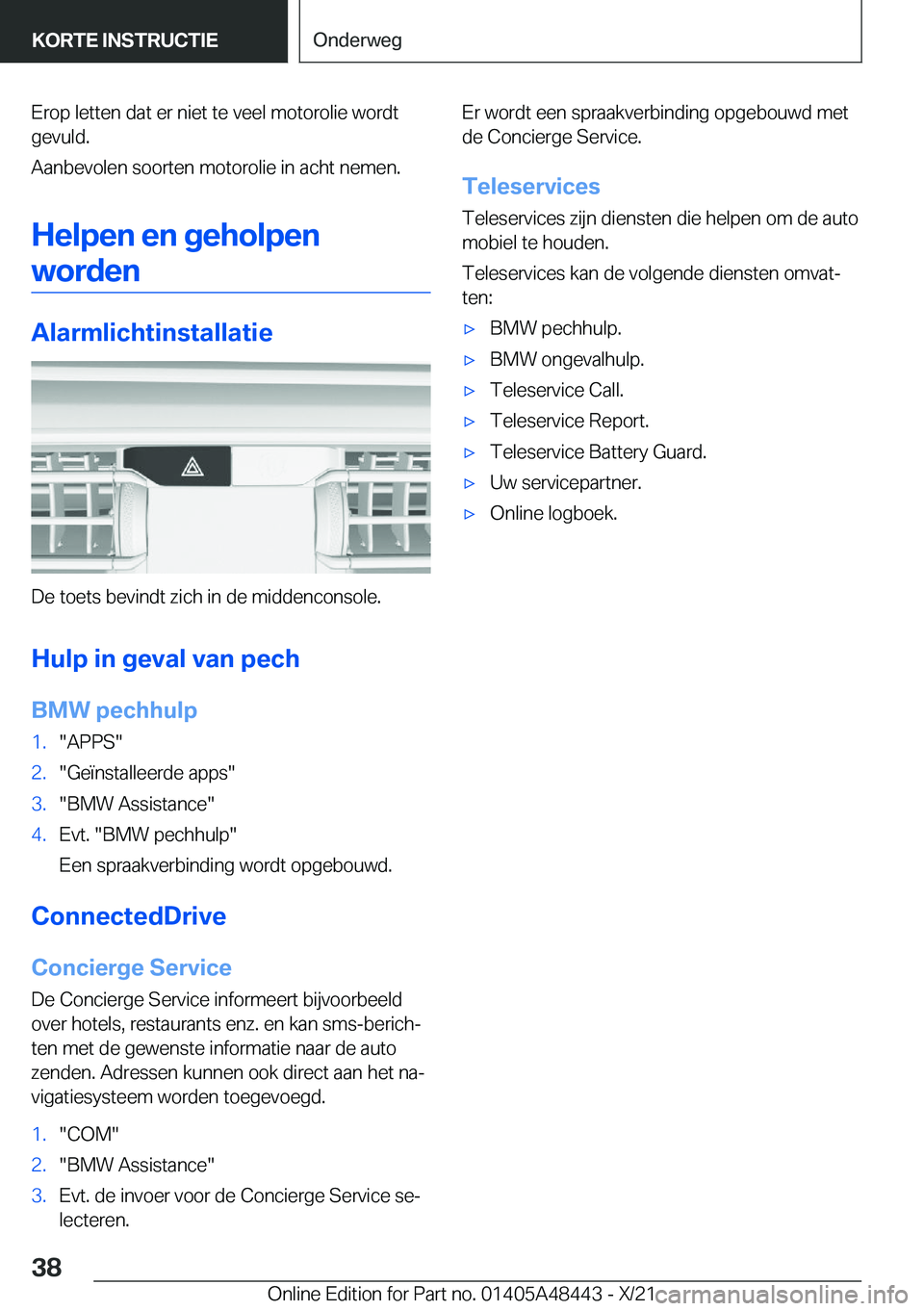 BMW X7 2022  Instructieboekjes (in Dutch) �E�r�o�p��l�e�t�t�e�n��d�a�t��e�r��n�i�e�t��t�e��v�e�e�l��m�o�t�o�r�o�l�i�e��w�o�r�d�t
�g�e�v�u�l�d�.
�A�a�n�b�e�v�o�l�e�n��s�o�o�r�t�e�n��m�o�t�o�r�o�l�i�e��i�n��a�c�h�t��n�e�m�e�n�.
�H�