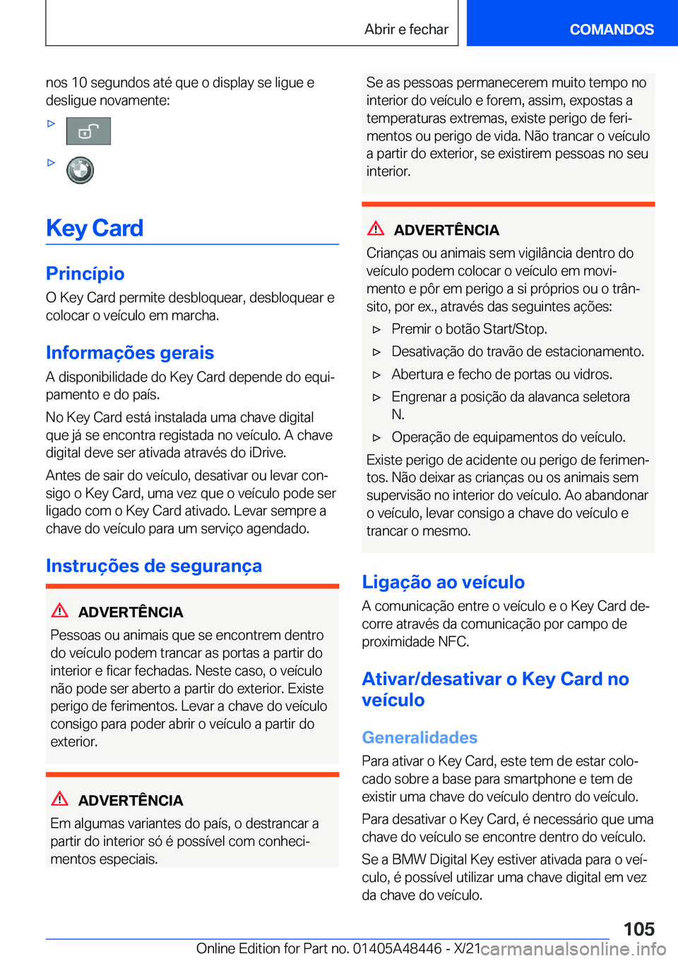 BMW X7 2022  Manual do condutor (in Portuguese) �n�o�s��1�0��s�e�g�u�n�d�o�s��a�t�é��q�u�e��o��d�i�s�p�l�a�y��s�e��l�i�g�u�e��e
�d�e�s�l�i�g�u�e��n�o�v�a�m�e�n�t�e�:xx
�K�e�y��C�a�r�d
�P�r�i�n�c�