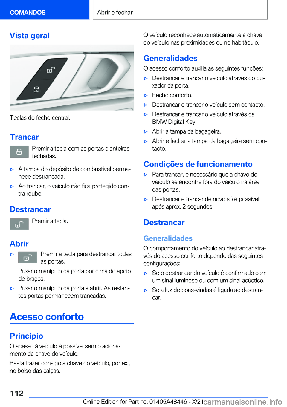 BMW X7 2022  Manual do condutor (in Portuguese) �V�i�s�t�a��g�e�r�a�l
�T�e�c�l�a�s��d�o��f�e�c�h�o��c�e�n�t�r�a�l�.�T�r�a�n�c�a�r �P�r�e�m�i�r��a��t�e�c�l�a��c�o�m��a�s��p�o�r�t�a�s��d�i�a�n�t�e�i�r�a�s�f�e�c�h�a�d�a�s�.
x�A��t�a�m�p�a�