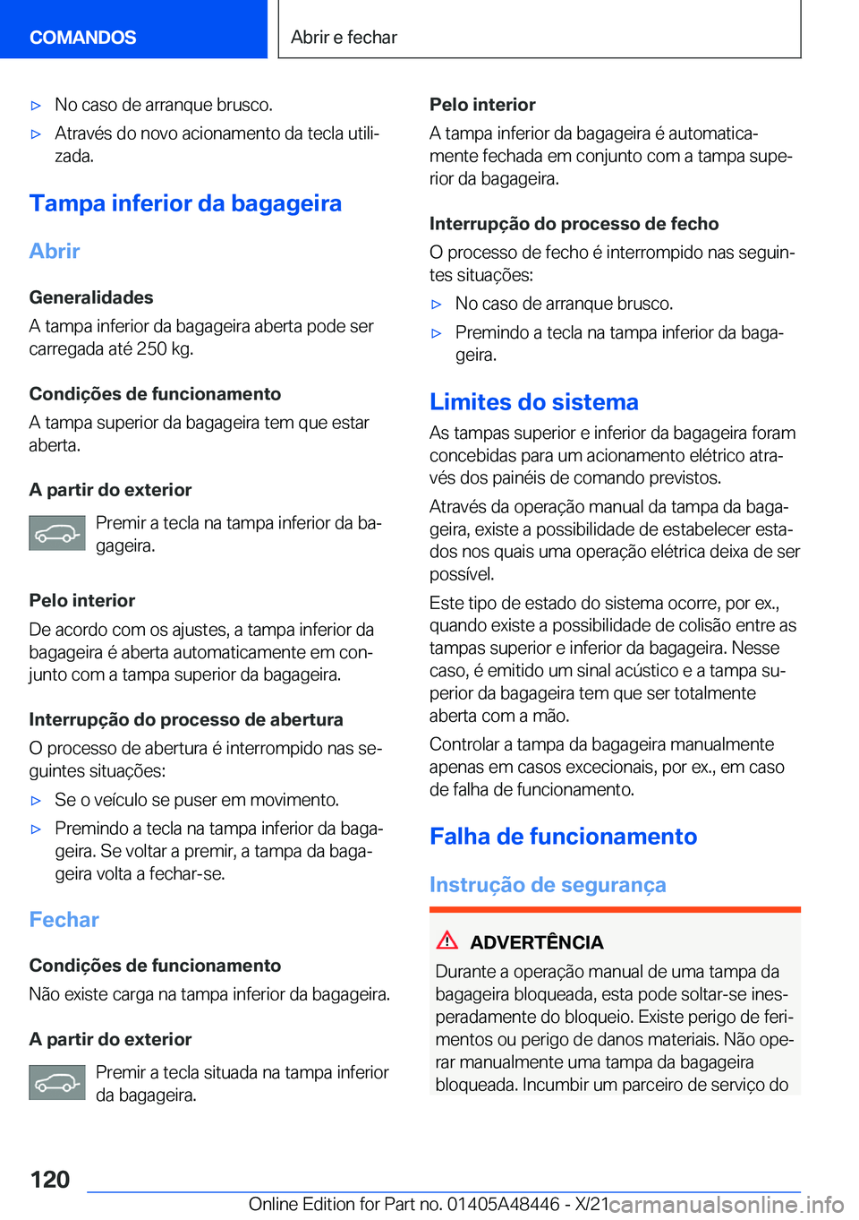 BMW X7 2022  Manual do condutor (in Portuguese) x�N�o��c�a�s�o��d�e��a�r�r�a�n�q�u�e��b�r�u�s�c�o�.x�A�t�r�a�v�é�s��d�o��n�o�v�o��a�c�i�o�n�a�m�e�n�t�o��d�a��t�e�c�l�a��u�t�i�l�iª
�z�a�d�a�.
�T�a�m�p�a��i�n�f�e�r�i�o�r��d�a��b�a�g