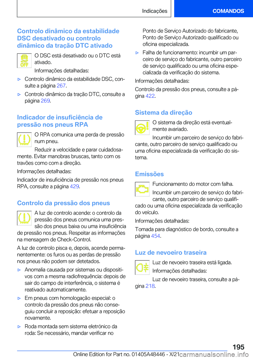 BMW X7 2022  Manual do condutor (in Portuguese) �C�o�n�t�r�o�l�o��d�i�n�â�m�i�c�o��d�a��e�s�t�a�b�i�l�i�d�a�d�e
�D�S�C��d�e�s�a�t�i�v�a�d�o��o�u��c�o�n�t�r�o�l�o
�d�i�n�â�m�i�c�o��d�a��t�r�a�