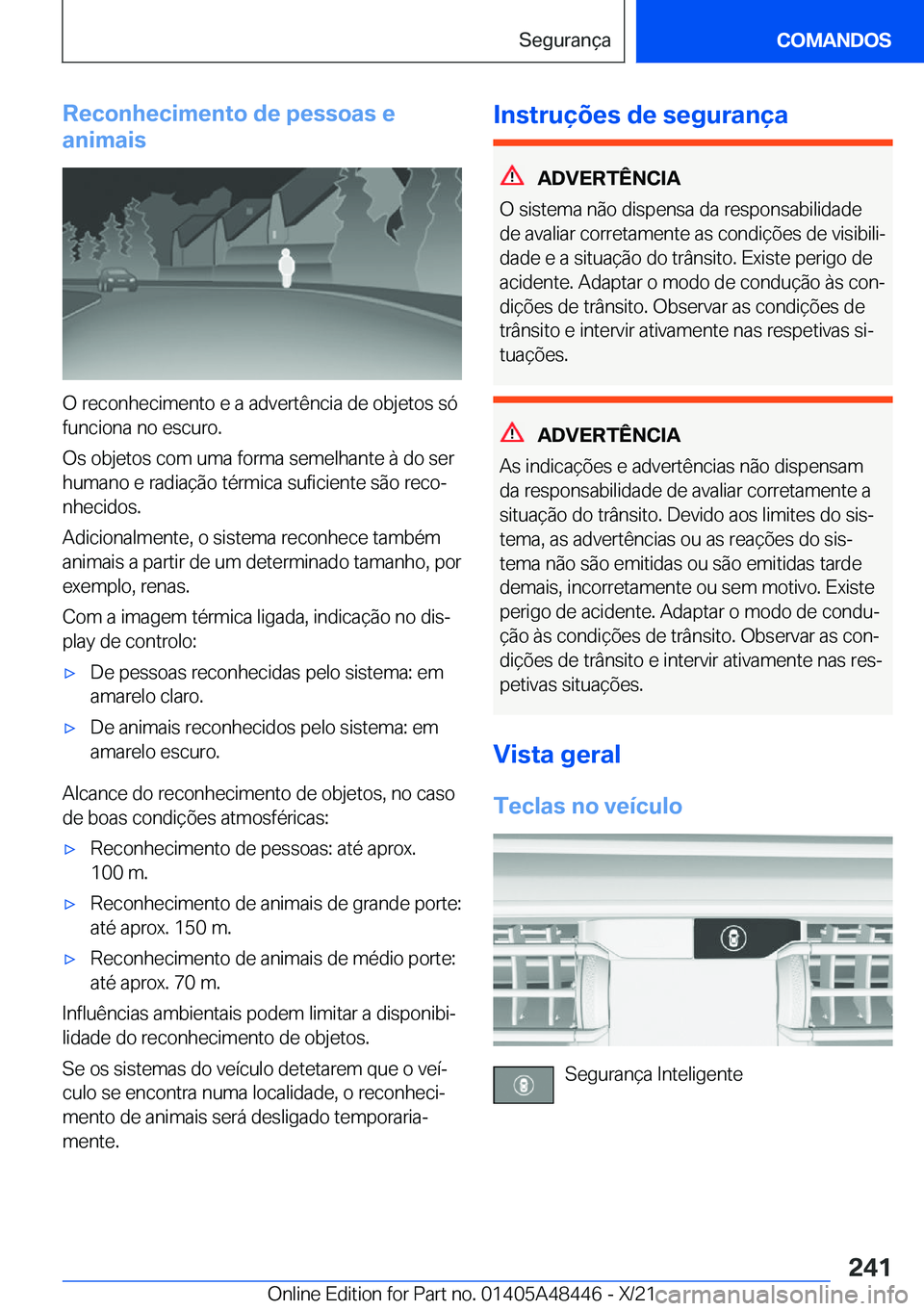 BMW X7 2022  Manual do condutor (in Portuguese) �R�e�c�o�n�h�e�c�i�m�e�n�t�o��d�e��p�e�s�s�o�a�s��e
�a�n�i�m�a�i�s
�O��r�e�c�o�n�h�e�c�i�m�e�n�t�o��e��a��a�d�v�e�r�t�ê�n�c�i�a��d�e��o�b�j�e�t�o�s��s�ó �f�u�n�c�i�o�n�a��n�o��e�s�c�u�r�