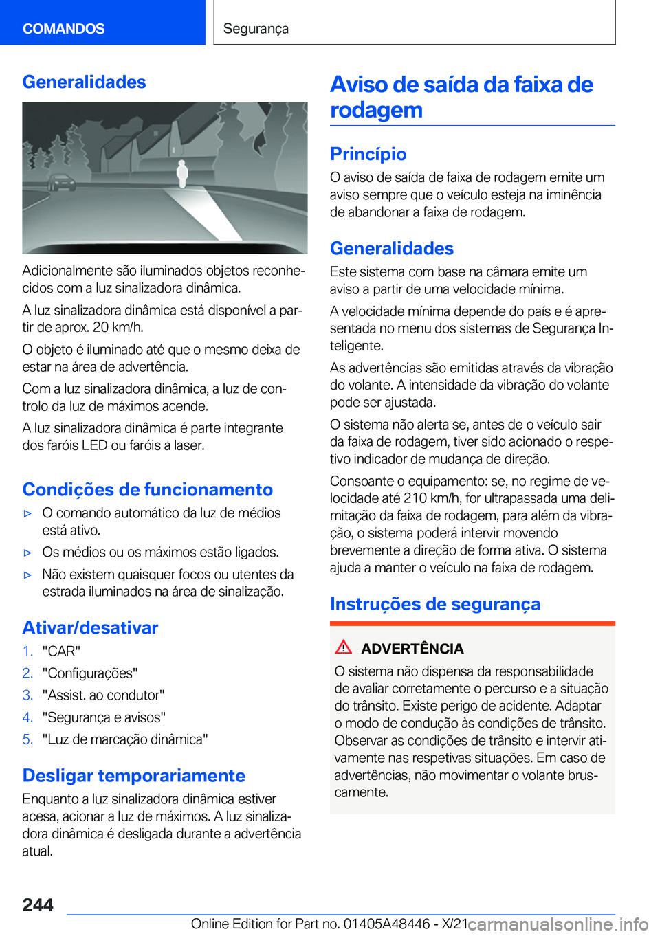 BMW X7 2022  Manual do condutor (in Portuguese) �G�e�n�e�r�a�l�i�d�a�d�e�s
�A�d�i�c�i�o�n�a�l�m�e�n�t�e��s�ã�o��i�l�u�m�i�n�a�d�o�s��o�b�j�e�t�o�s��r�e�c�o�n�h�eª
�c�i�d�o�s��c�o�m��a��l�u�z��s�i�n�a�l�i�z�a�d�o�r�a��d�i�n�â�m�i�c�a�.
