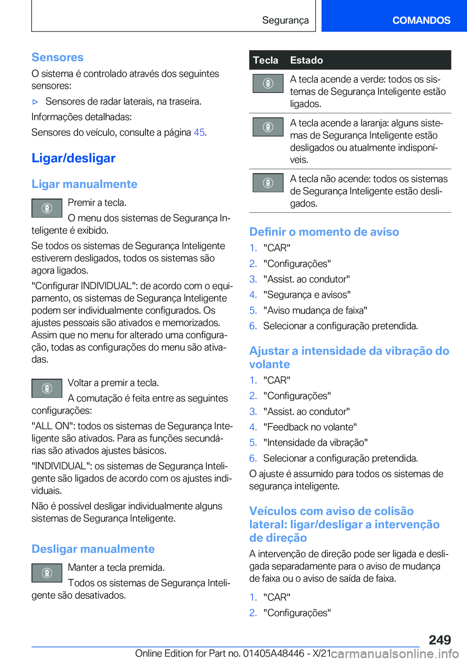 BMW X7 2022  Manual do condutor (in Portuguese) �S�e�n�s�o�r�e�s
�O��s�i�s�t�e�m�a��é��c�o�n�t�r�o�l�a�d�o��a�t�r�a�v�é�s��d�o�s��s�e�g�u�i�n�t�e�s
�s�e�n�s�o�r�e�s�:x�S�e�n�s�o�r�e�s��d�e��r�a�d�a�r��l�a�t�e�r�a�i�s�,��n�a��t�r�a�s�e