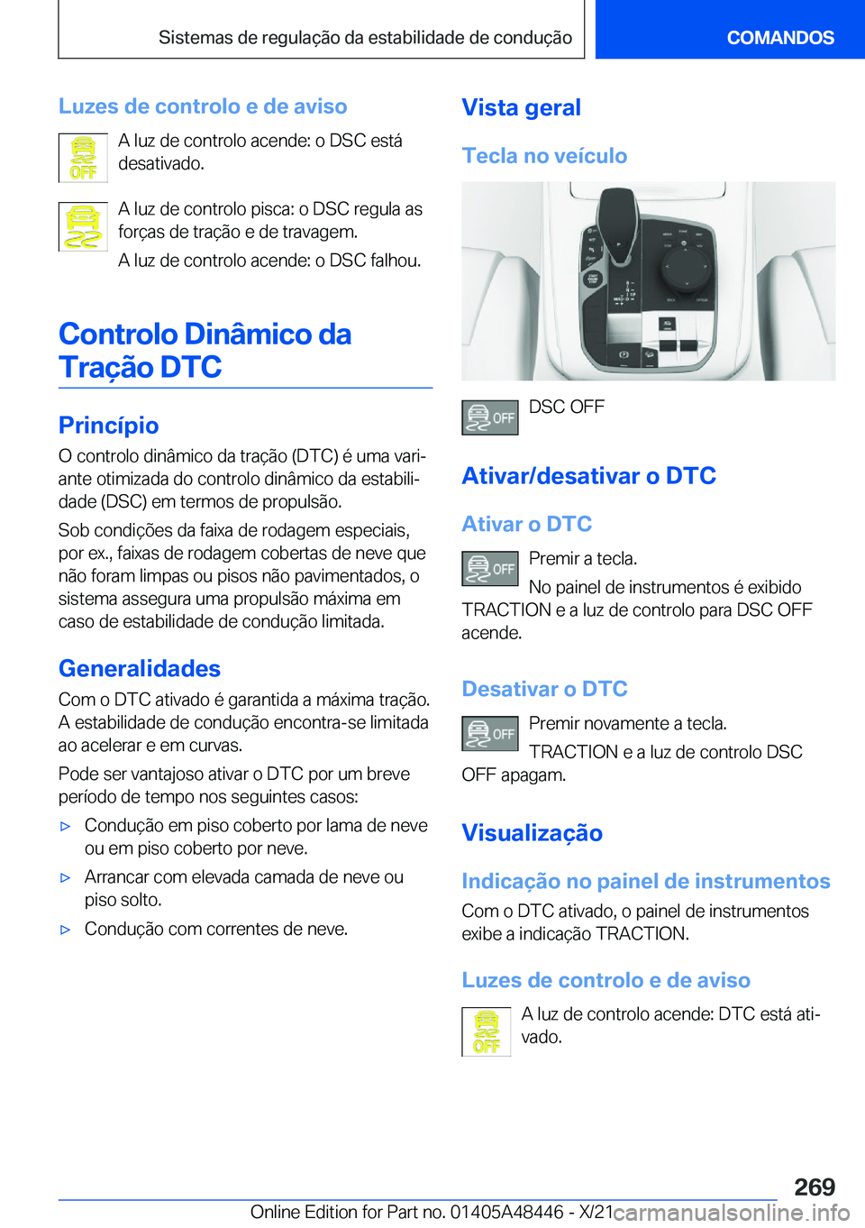 BMW X7 2022  Manual do condutor (in Portuguese) �L�u�z�e�s��d�e��c�o�n�t�r�o�l�o��e��d�e��a�v�i�s�o�A��l�u�z��d�e��c�o�n�t�r�o�l�o��a�c�e�n�d�e�:��o��D�S�C��e�s�t�á
�d�e�s�a�t�i�v�a�d�o�.
�A��l�u�z��d�e��c�o�n�t�r�o�l�o��p�i�s�c�a�