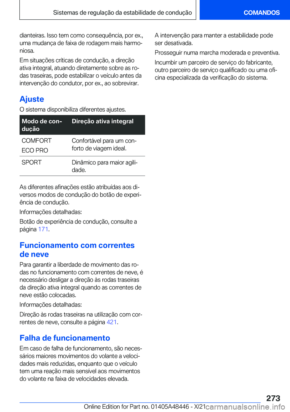 BMW X7 2022  Manual do condutor (in Portuguese) �d�i�a�n�t�e�i�r�a�s�.��I�s�s�o��t�e�m��c�o�m�o��c�o�n�s�e�q�u�ê�n�c�i�a�,��p�o�r��e�x�.�,
�u�m�a��m�u�d�a�n�
