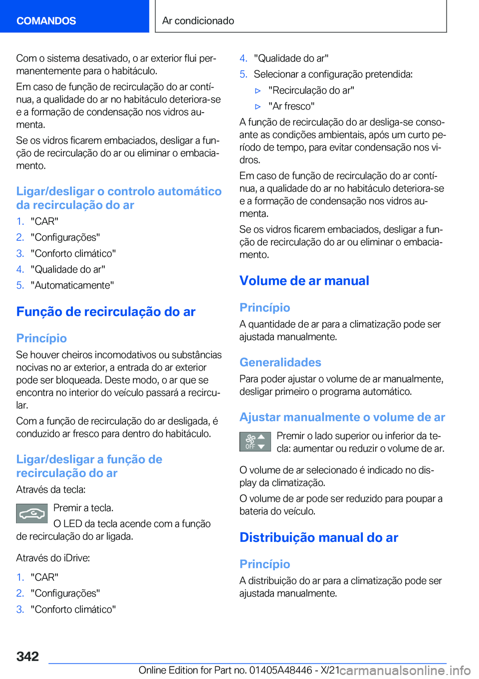 BMW X7 2022  Manual do condutor (in Portuguese) �C�o�m��o��s�i�s�t�e�m�a��d�e�s�a�t�i�v�a�d�o�,��o��a�r��e�x�t�e�r�i�o�r��f�l�u�i��p�e�rª�m�a�n�e�n�t�e�m�e�n�t�e��p�a�r�a��o��h�a�b�i�t�á�c�u�l�o�.
�E�m��c�a�s�o��d�e��f�u�n�