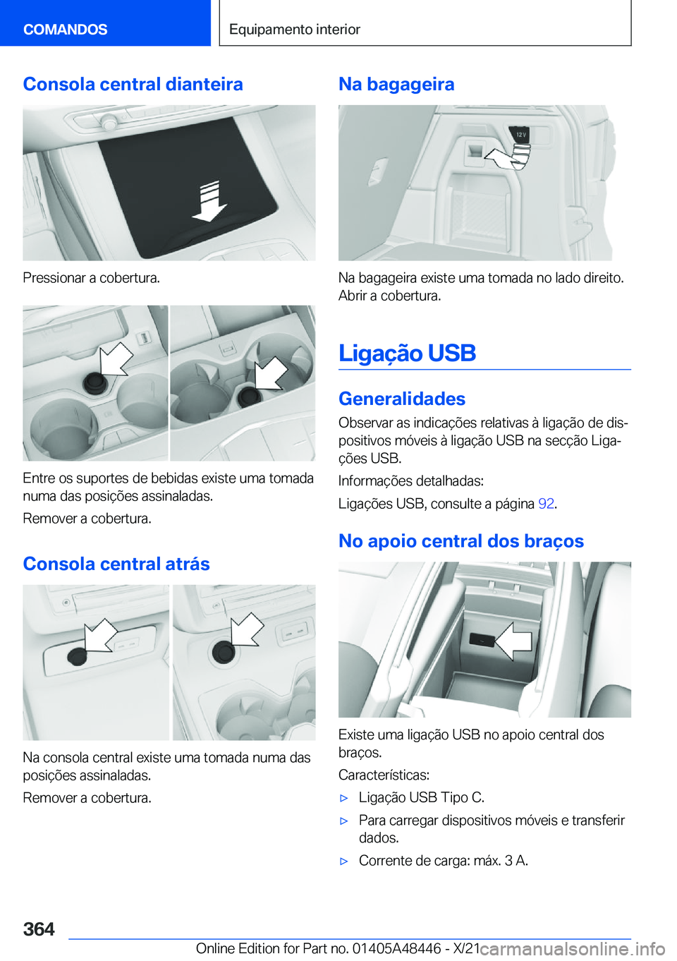 BMW X7 2022  Manual do condutor (in Portuguese) �C�o�n�s�o�l�a��c�e�n�t�r�a�l��d�i�a�n�t�e�i�r�a
�P�r�e�s�s�i�o�n�a�r��a��c�o�b�e�r�t�u�r�a�.
�E�n�t�r�e��o�s��s�u�p�o�r�t�e�s��d�e��b�e�b�i�d�a�s��e�x�i�s�t�e��u�m�a��t�o�m�a�d�a�n�u�m�a�