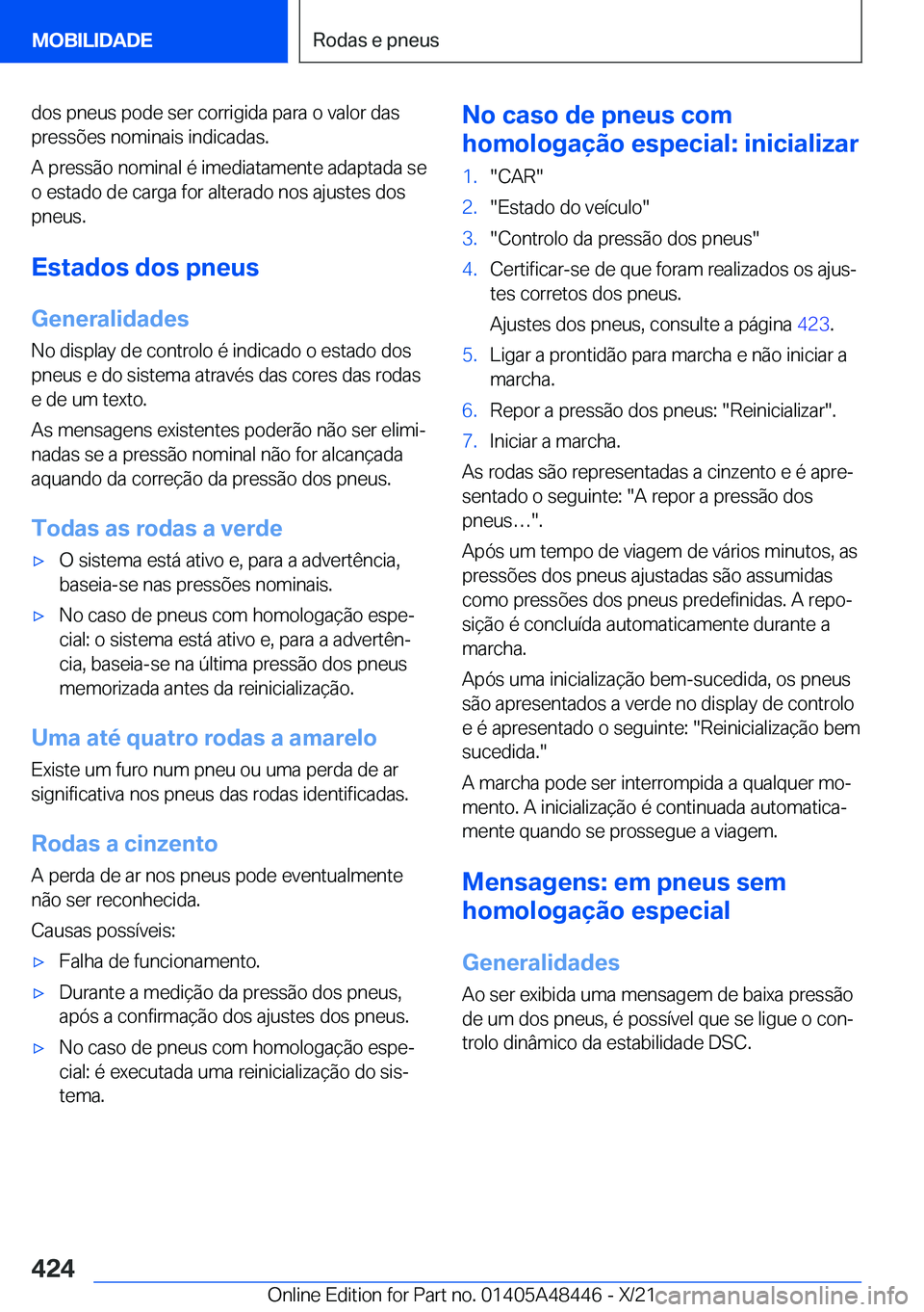 BMW X7 2022  Manual do condutor (in Portuguese) �d�o�s��p�n�e�u�s��p�o�d�e��s�e�r��c�o�r�r�i�g�i�d�a��p�a�r�a��o��v�a�l�o�r��d�a�s�p�r�e�s�s�õ�e�s��n�o�m�i�n�a�i�s��i�n�d�i�c�a�d�a�s�.
�A��p�r�e�s�s�ã�o��n�o�m�i�n�a�l��é��i�m�e�d�i